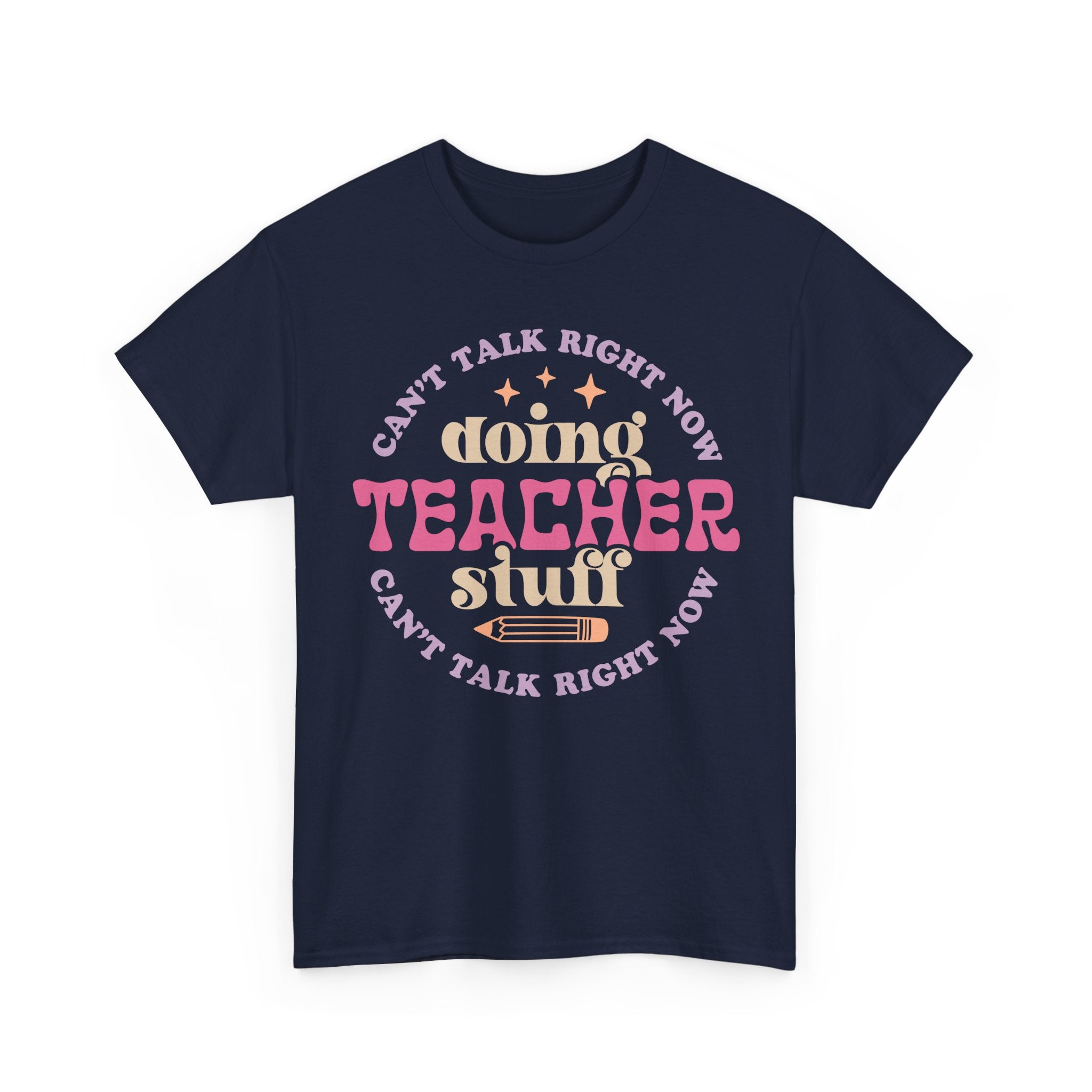 Can't Talk Right Now Doing Teacher Stuff Tee Shirt - Funny T-Shirt Gift For Teachers - NEW