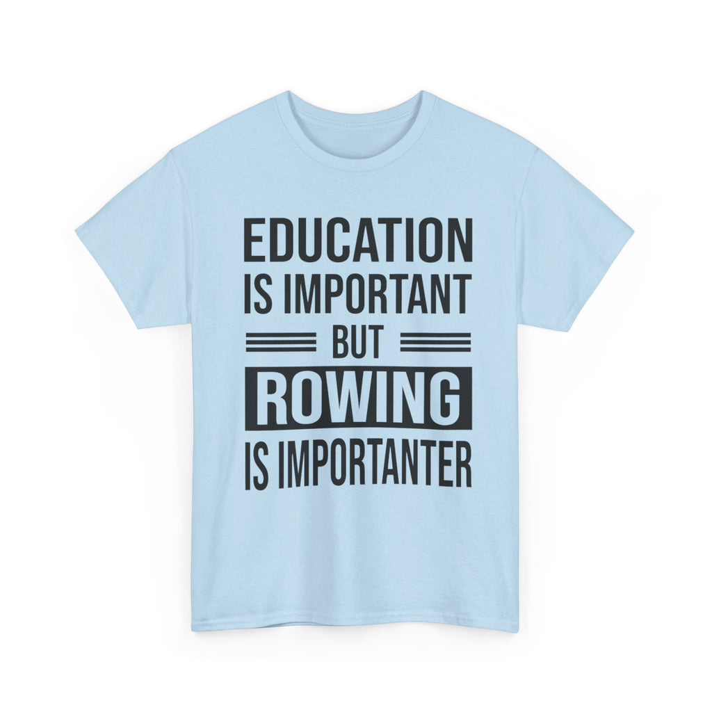 Funny Rowing T-Shirt - Education Is Important But Rowing Is Importanter - Gift For Rower - Birthday Presents For Rowers