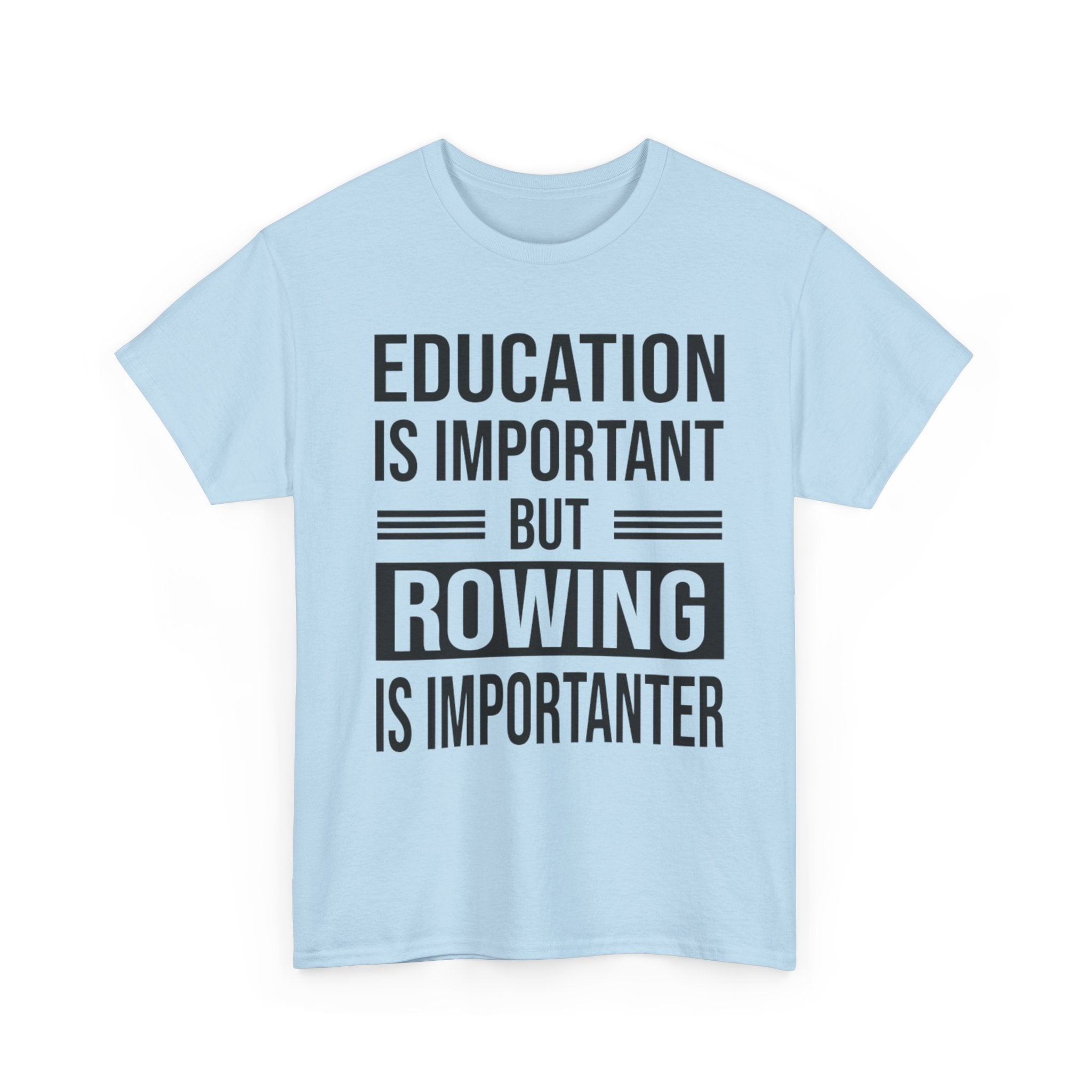 Funny Rowing T-Shirt - Education Is Important But Rowing Is Importanter - Gift For Rower - Birthday Presents For Rowers