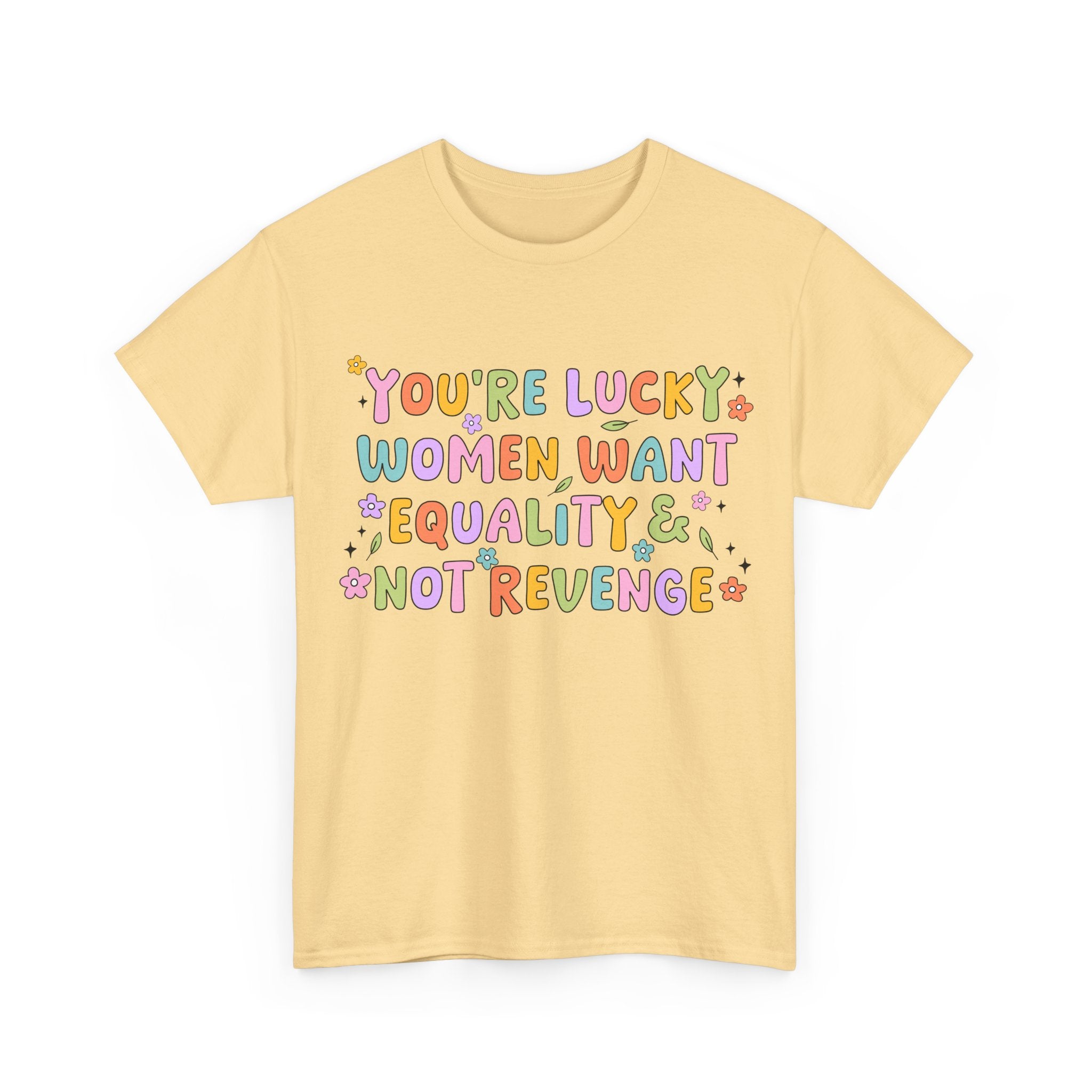 Funny Feminist T-Shirt - Youre  Lucky Women Want Equality Not Revenge - Anti Patriachy Tee Shirt Gift For Feminism