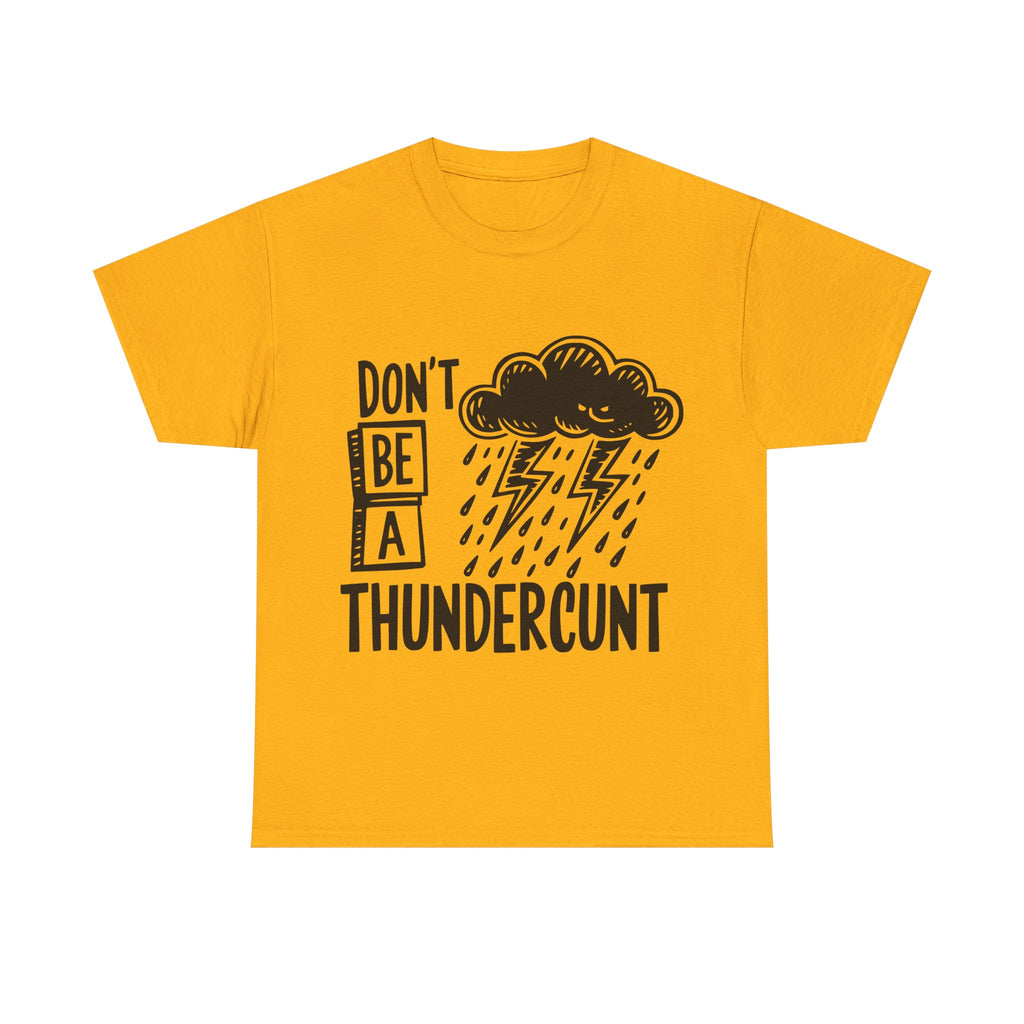 T-Shirt - Don't Be a Thundercunt - Rude Adult Funny Gift Tee - Offensive Gift