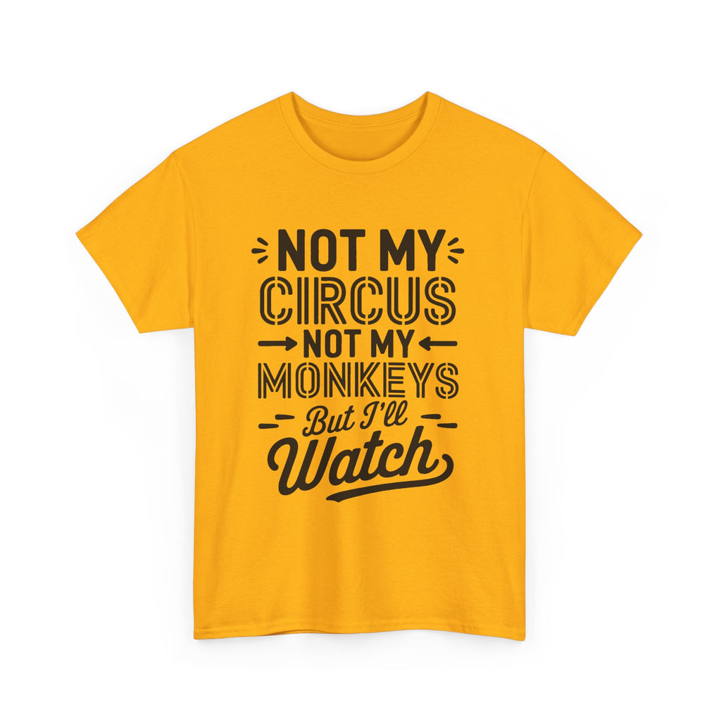 Not My Circus Not My Monkeys Funny T-Shirt - Rude Gift Tee Shirt Stag Hen Party