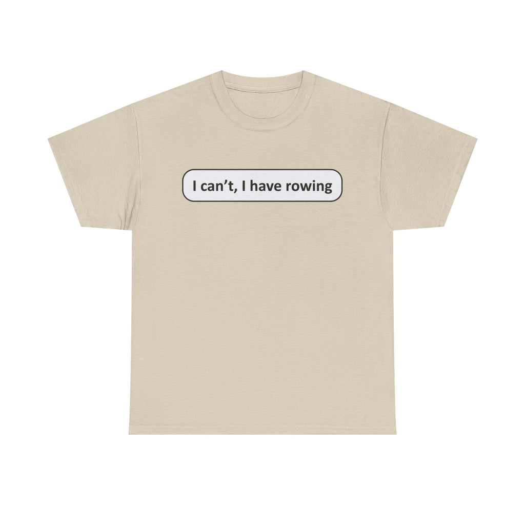 Funny Rowing Tee Shirt - I Cant I Have Rowing - T-Shirt Gift For Rowers - Birthday Present for Rower