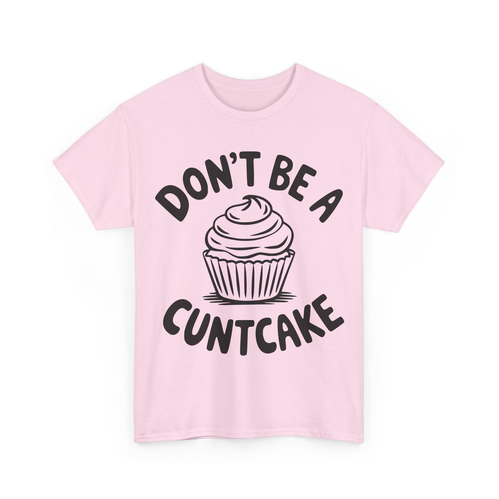 Graphic Tee - Don't Be a Cuntcake - Cupcake Sarcastic Adult Funny T-Shirt