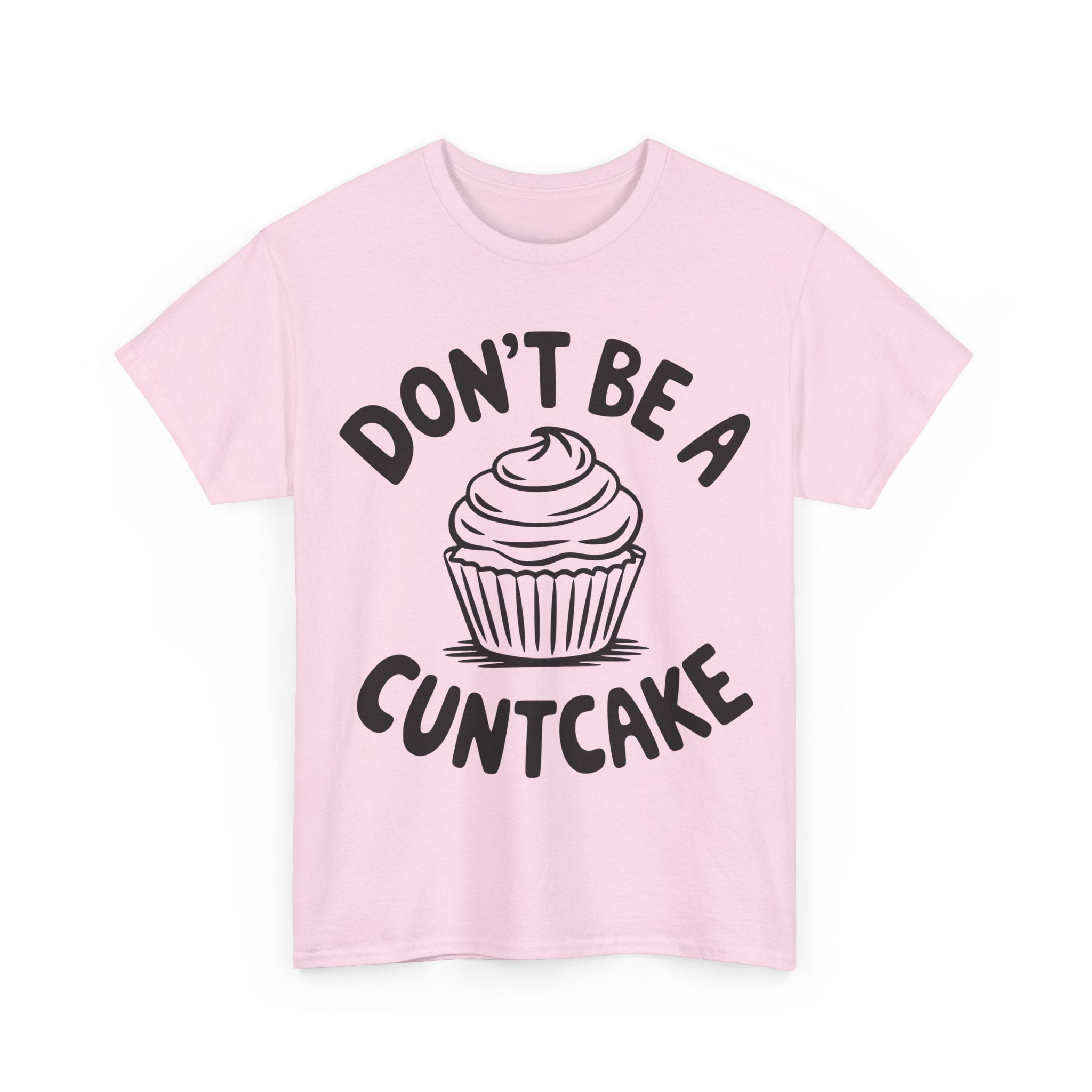 Graphic Tee - Don't Be a Cuntcake - Cupcake Sarcastic Adult Funny T-Shirt