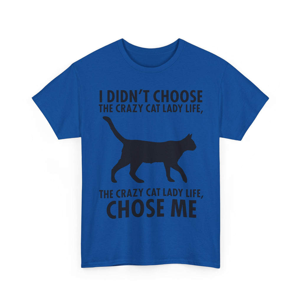 I Didn't Choose The Crazy Cat Life Tee Shirt - Funny Cat owner T-shirt - Gift For Cat Lovers NEW