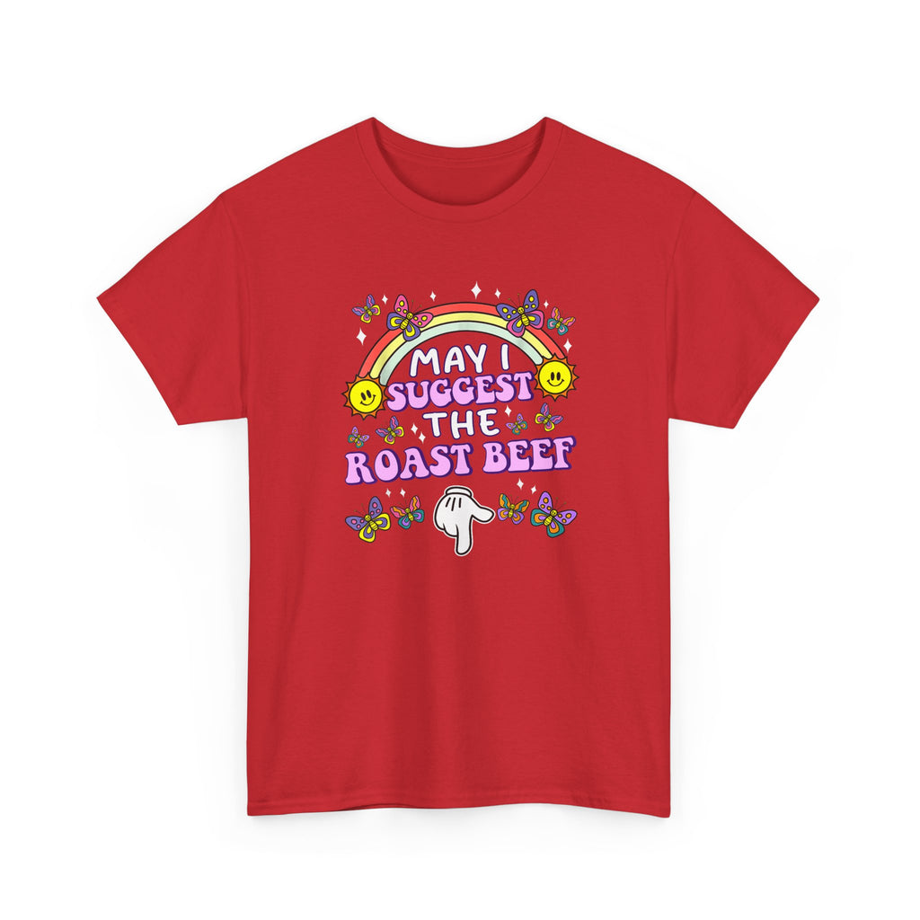 T-Shirt - May I Suggest the Roast Beef - Funny, Offensive, Rude Tee Shirt Gift