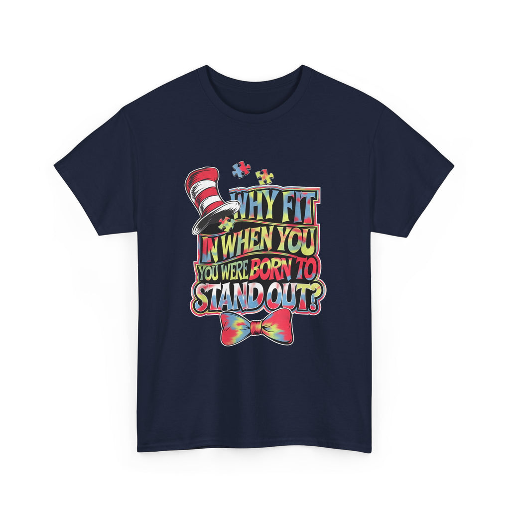 T-Shirt - Why Fit In When You Were Born To Stand Out - Autism ADHD ASD Tee Shirt