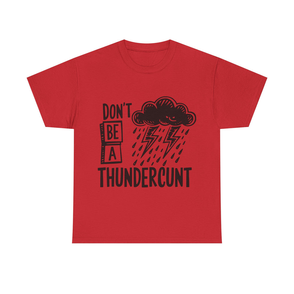 T-Shirt - Don't Be a Thundercunt - Rude Adult Funny Gift Tee - Offensive Gift