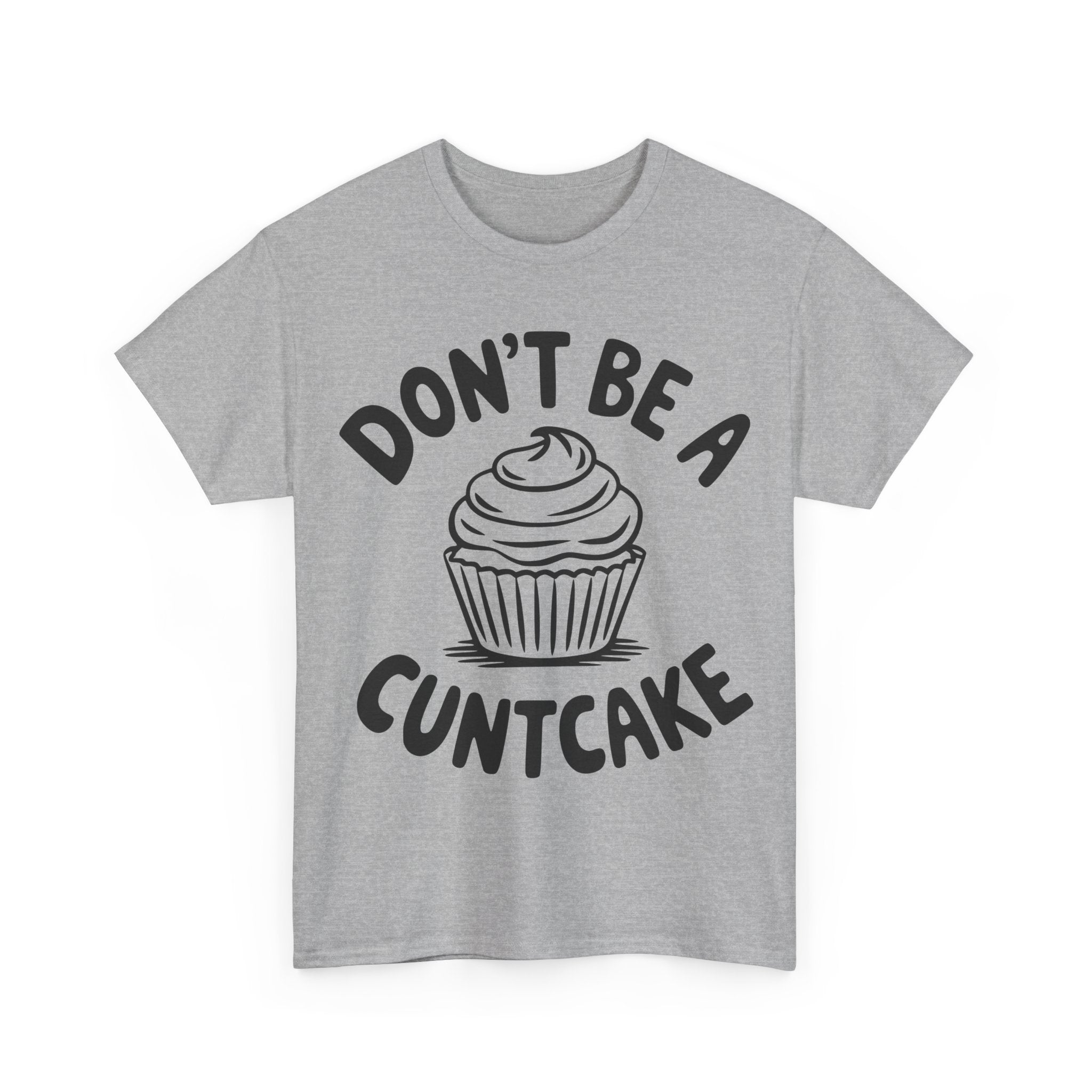 Graphic Tee - Don't Be a Cuntcake - Cupcake Sarcastic Adult Funny T-Shirt