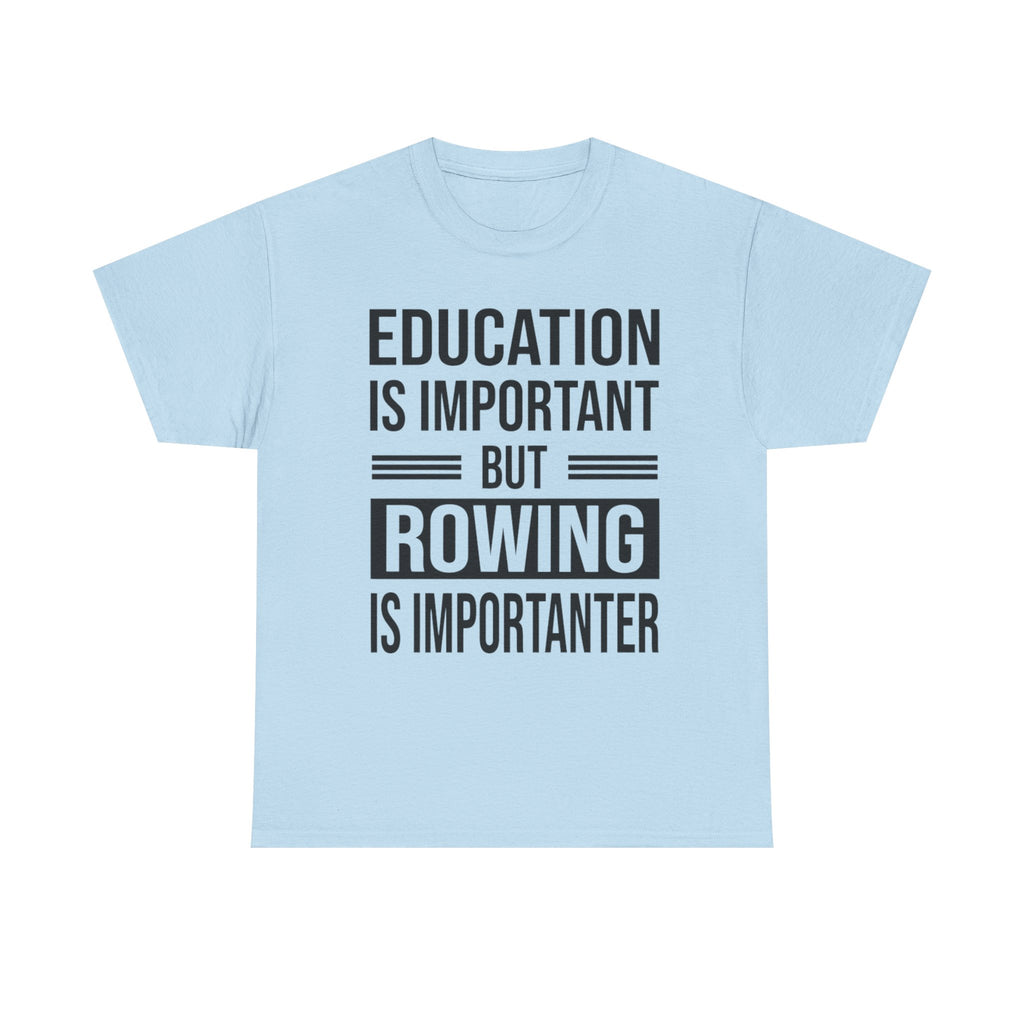 Funny Rowing T-Shirt - Education Is Important But Rowing Is Importanter - Gift For Rower - Birthday Presents For Rowers