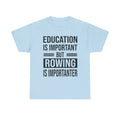 Funny Rowing T-Shirt - Education Is Important But Rowing Is Importanter - Gift For Rower - Birthday Presents For Rowers