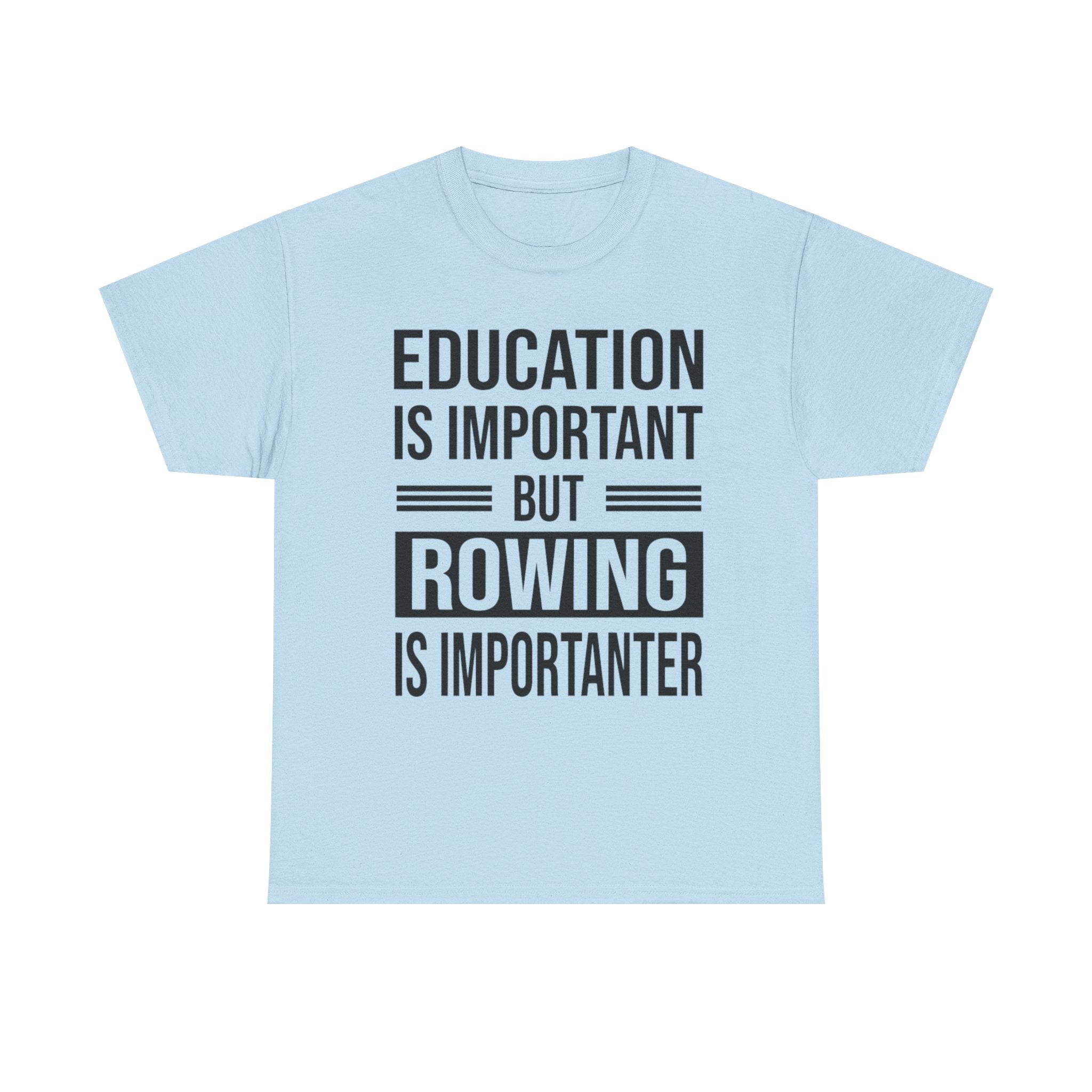 Funny Rowing T-Shirt - Education Is Important But Rowing Is Importanter - Gift For Rower - Birthday Presents For Rowers