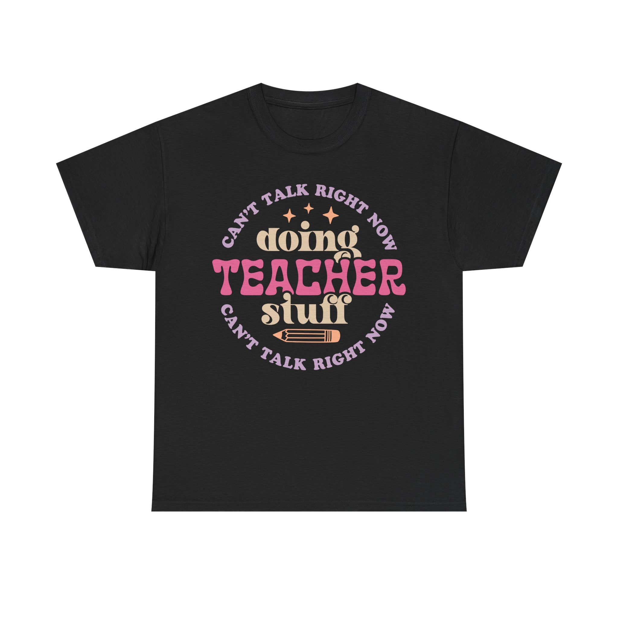 Can't Talk Right Now Doing Teacher Stuff Tee Shirt - Funny T-Shirt Gift For Teachers - NEW