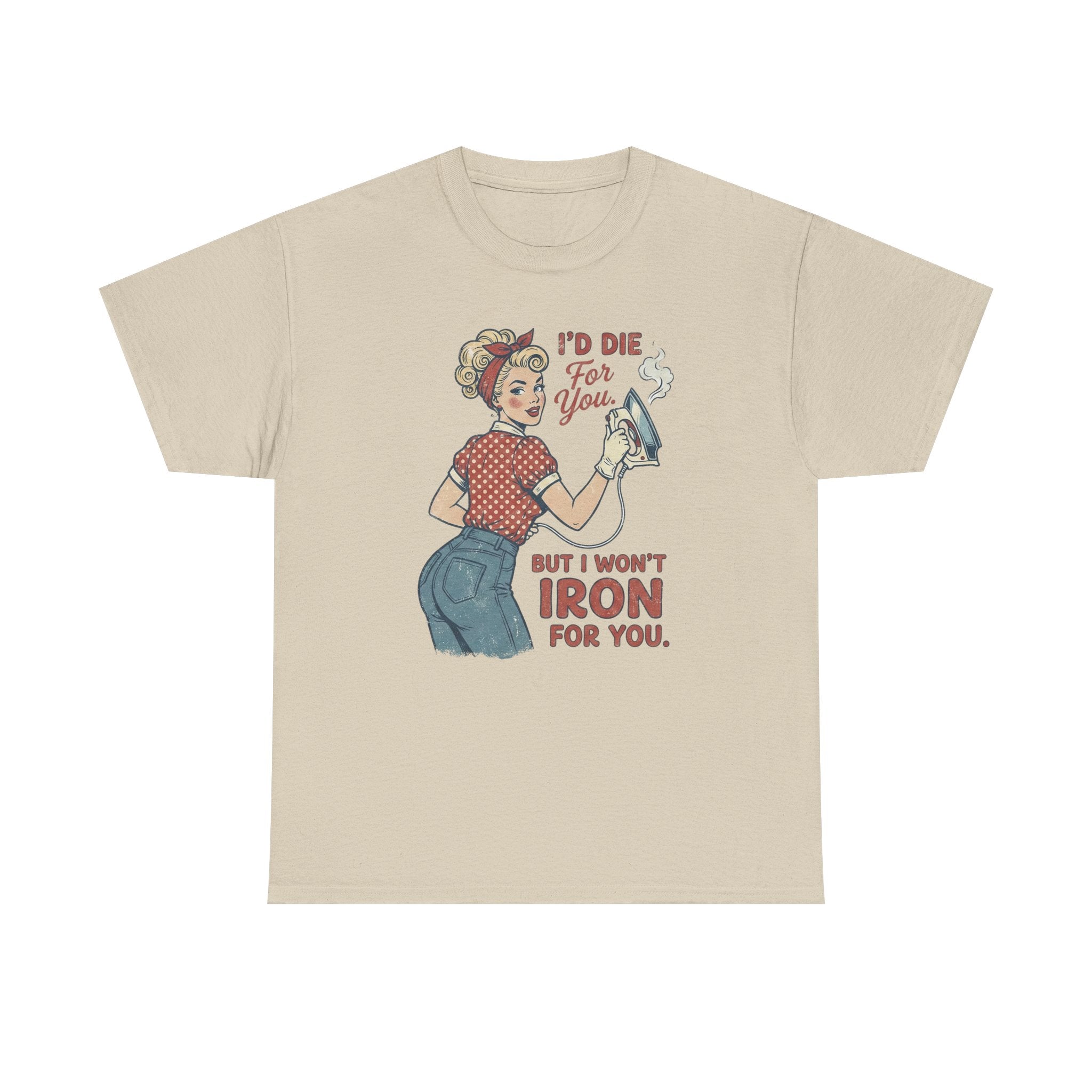 Vintage Rosie Ironing Tee Shirt - I'd Die For You But I Won't Iron For You - Valentine T-Shirt
