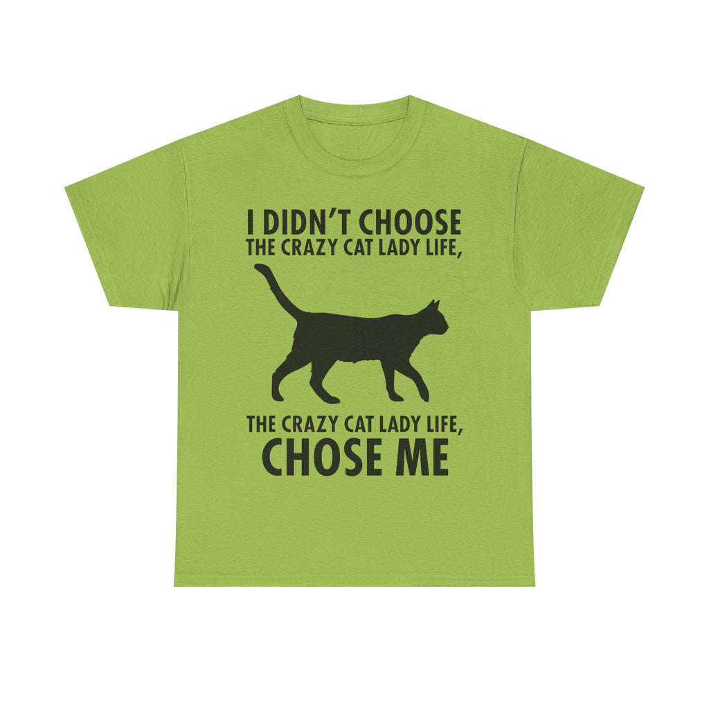 I Didn't Choose The Crazy Cat Life Tee Shirt - Funny Cat owner T-shirt - Gift For Cat Lovers NEW