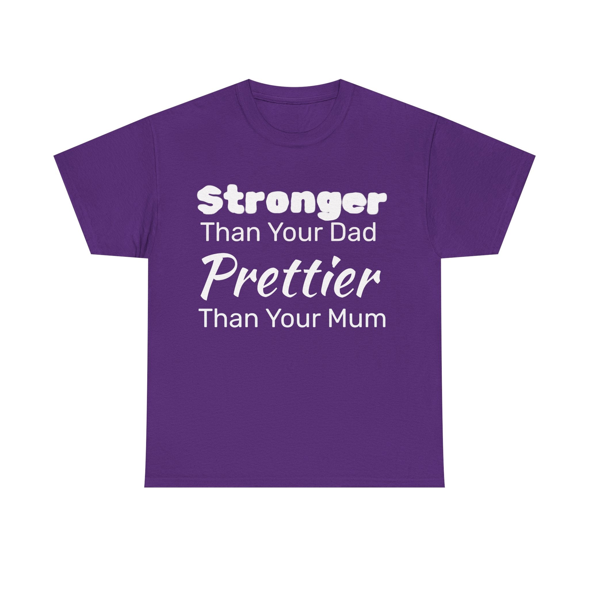 Stronger Than Your Dad, Prettier Than Your Mum Funny Gym Tee Shirt - Offensive Gift T-Shirt