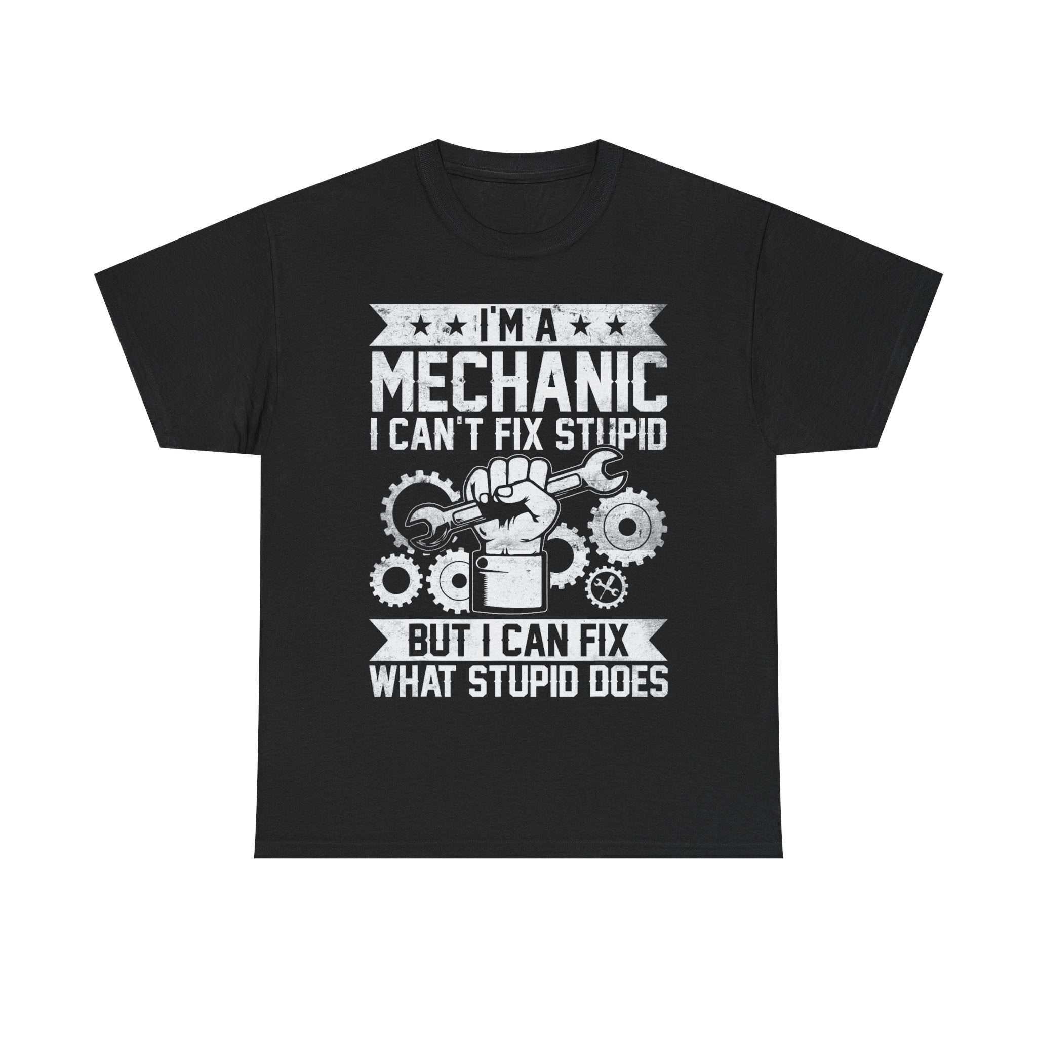 I'm A Mechanic I Fix What Stupid Does Tee Shirt - Funny T-Shirt For Mechanics - Gift For Car Engineer