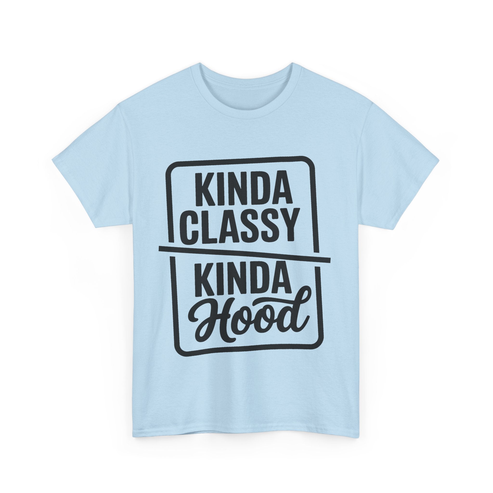 Kinda Classy Kinda Hood Funny T-Shirt - Offensive Rude Adult Tee Shirt Gift