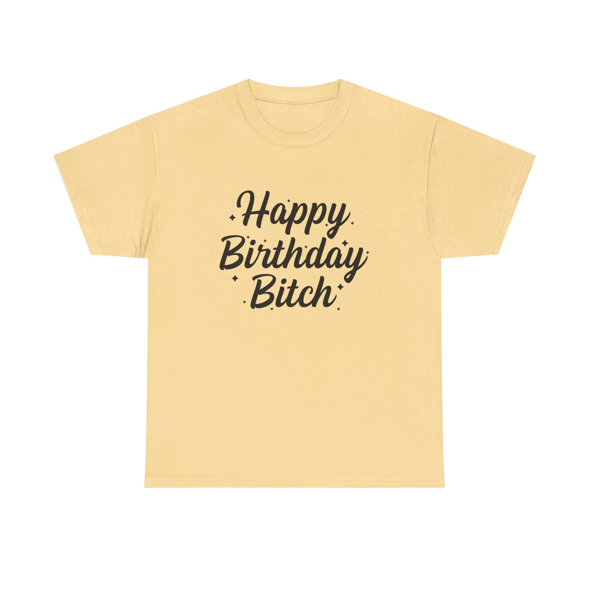 Birthday Tee Shirt - Happy Birthday Bitch - Funny Adult Graphic T-Shirt Gift