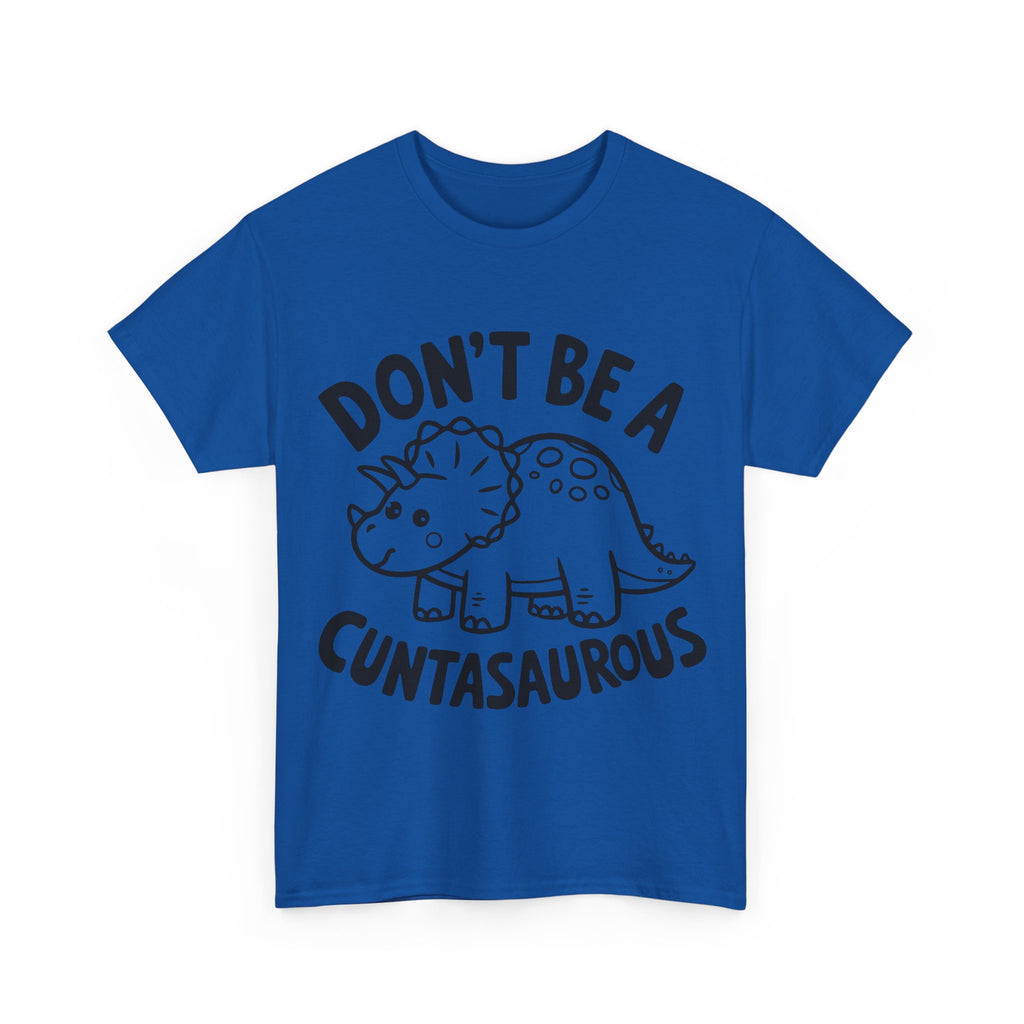 T-Shirt - Don't Be a Cuntasaurous - Funny Rude Offensive Dino Gift Tee Shirt