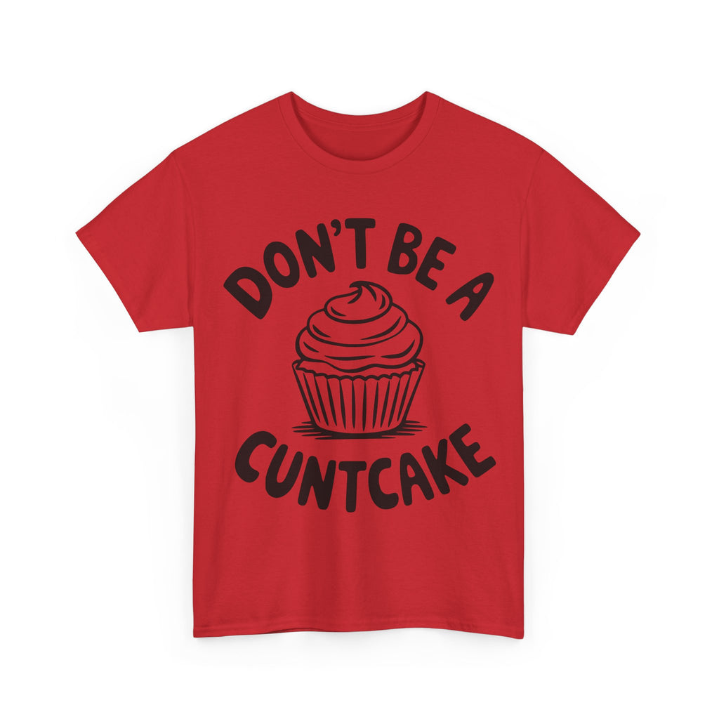 Graphic Tee - Don't Be a Cuntcake - Cupcake Sarcastic Adult Funny T-Shirt