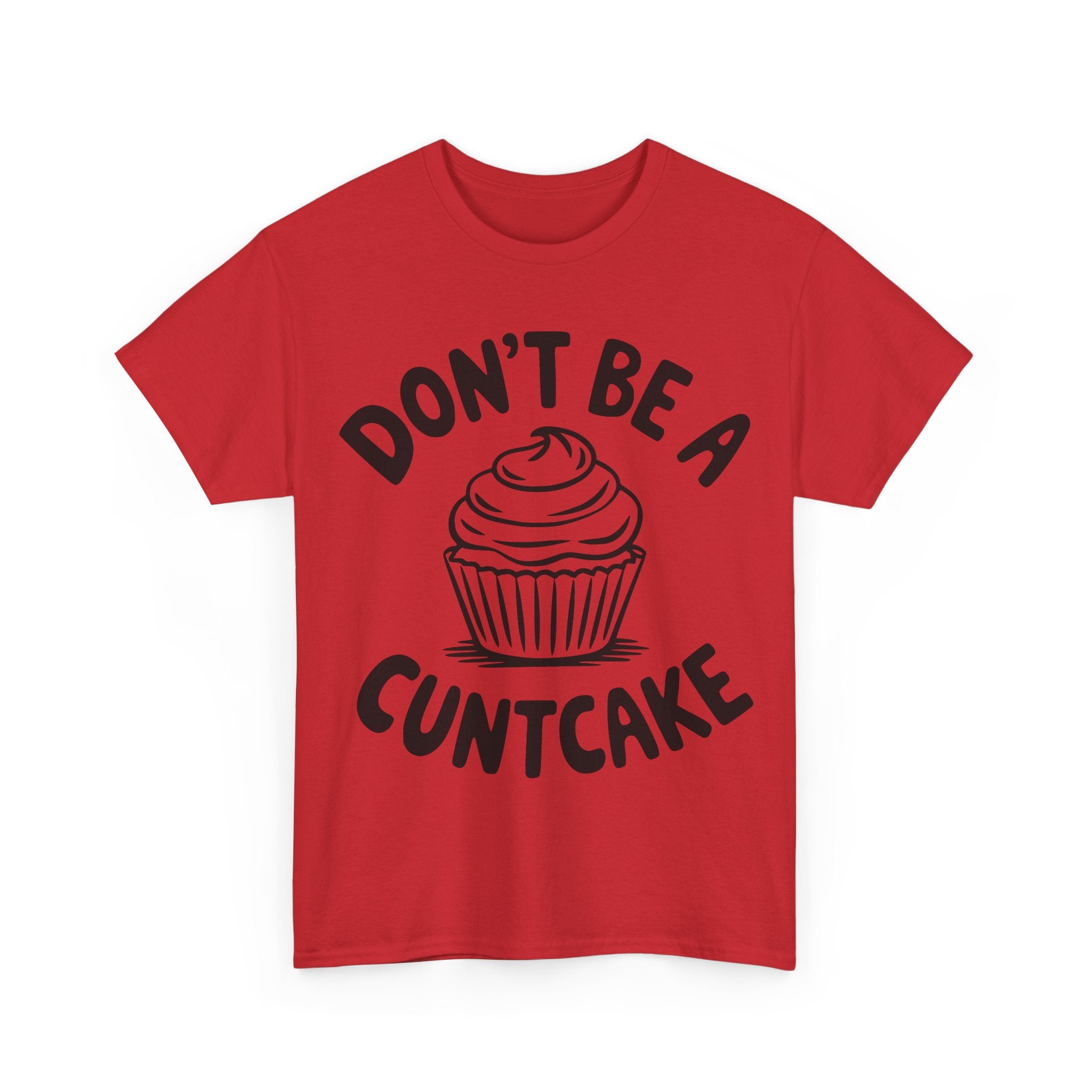 Graphic Tee - Don't Be a Cuntcake - Cupcake Sarcastic Adult Funny T-Shirt