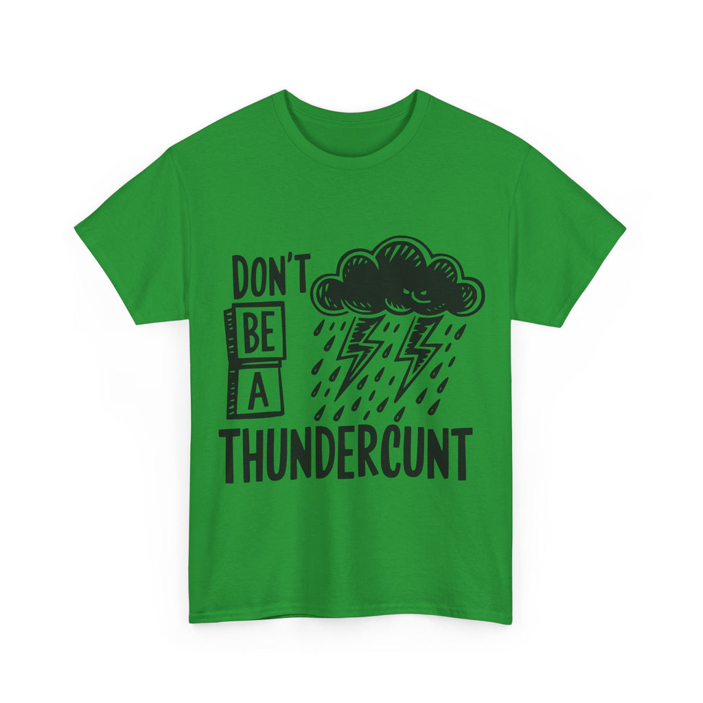 T-Shirt - Don't Be a Thundercunt - Rude Adult Funny Gift Tee - Offensive Gift