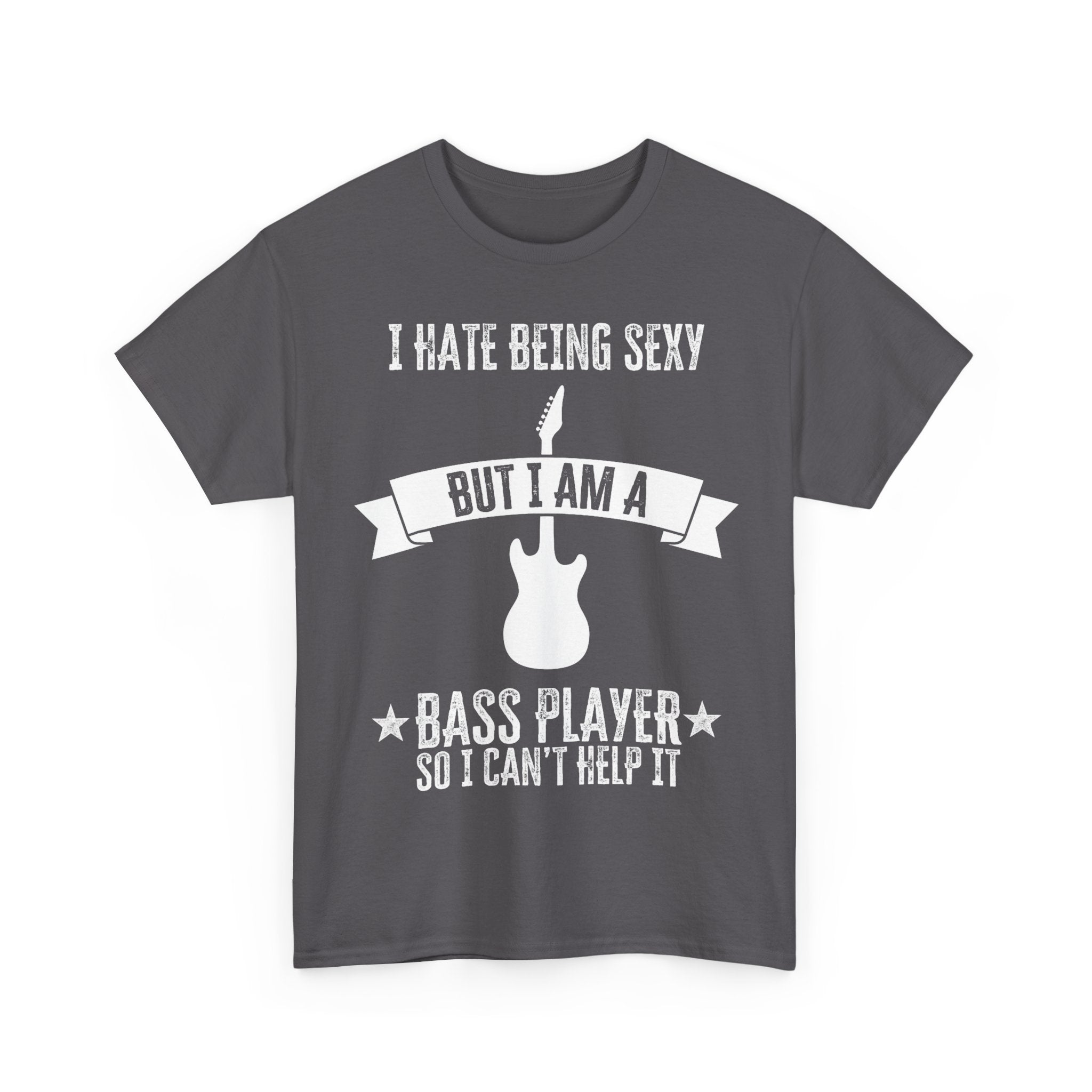 Funny Bass Guitar T-Shirt - I Hate Being Sexy But I Am a Bass Player - Tee Shirt Gift For Bassist
