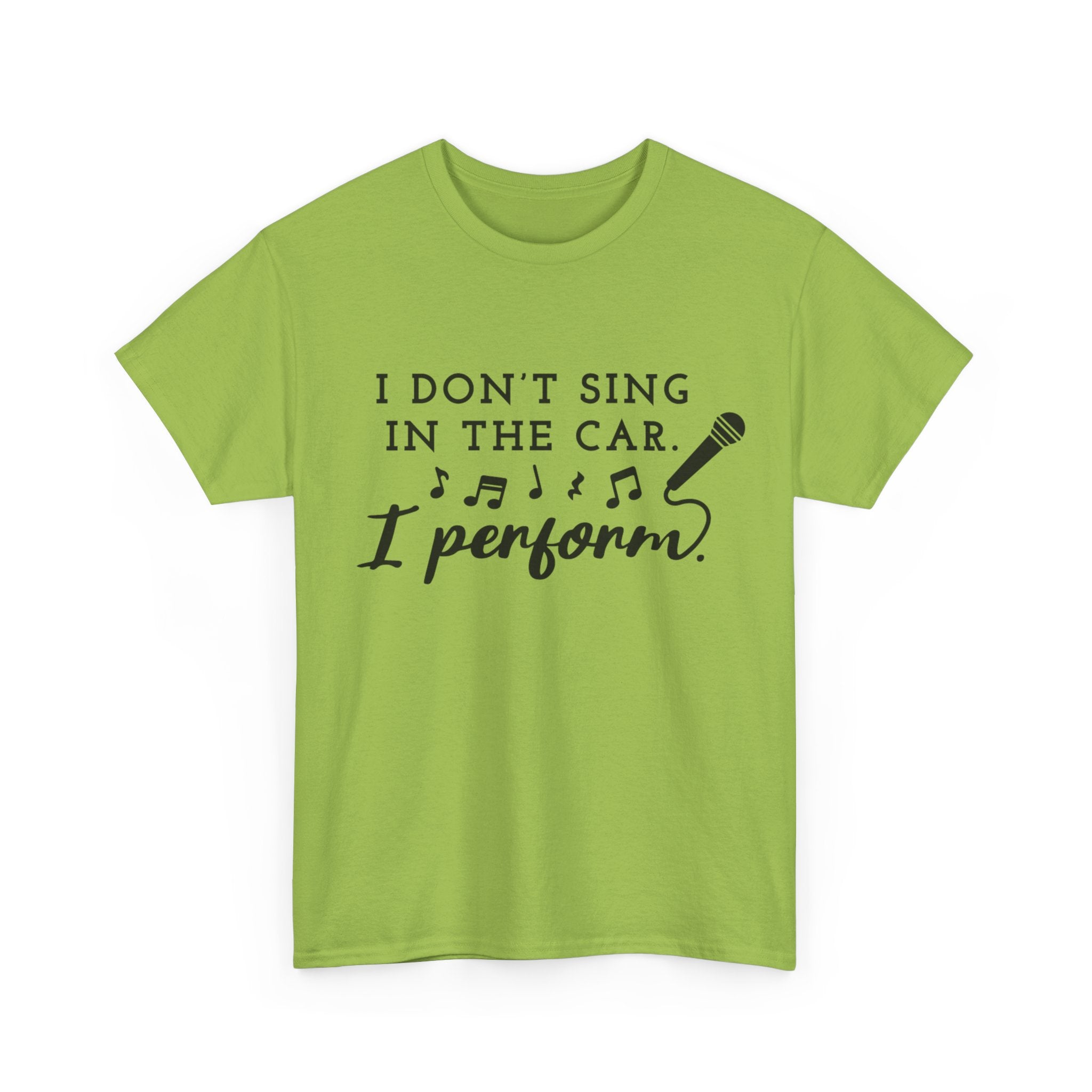 Funny T Shirt - I Dont Sing In The Car I Perform - Gift Tee For Music Lovers And Singers