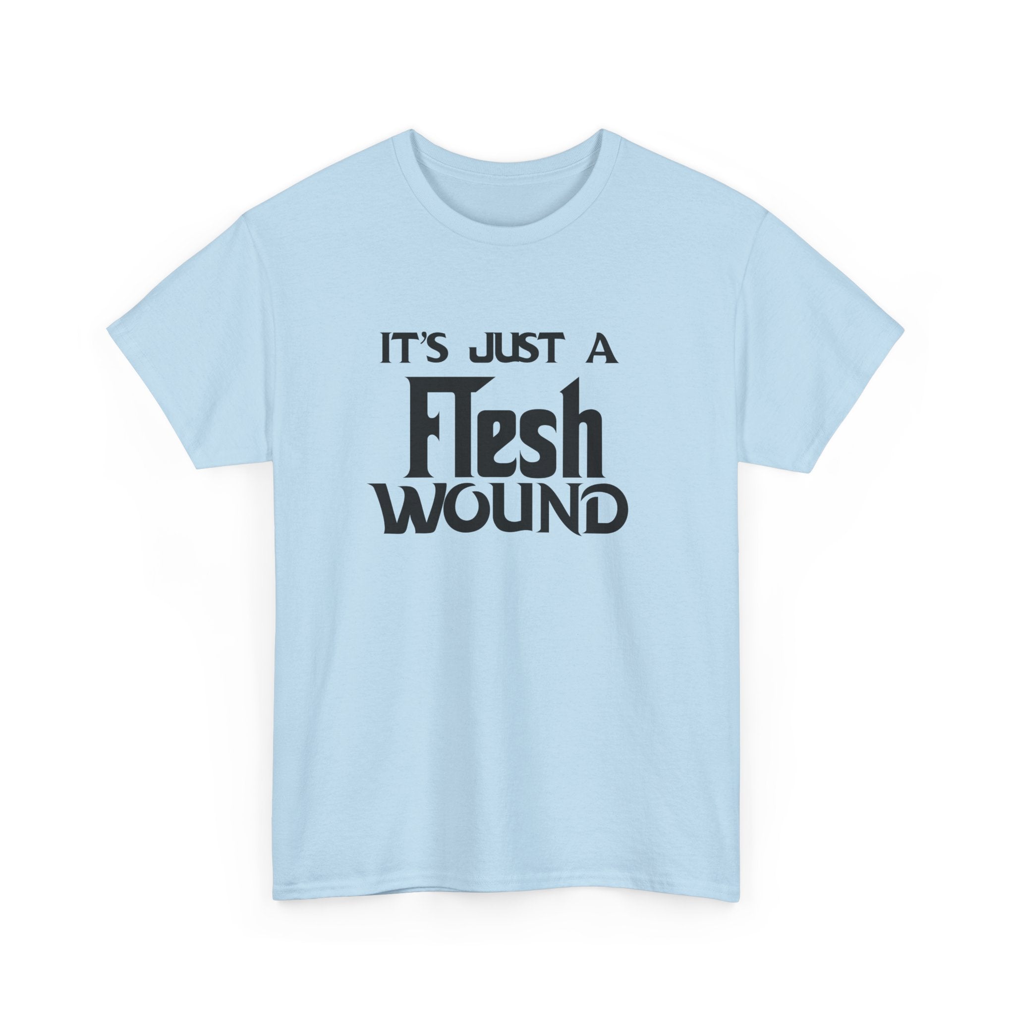 T-Shirt -  Its Just a Flesh Wound - Funny Python Holy Grail Quote Tee Shirt Gift