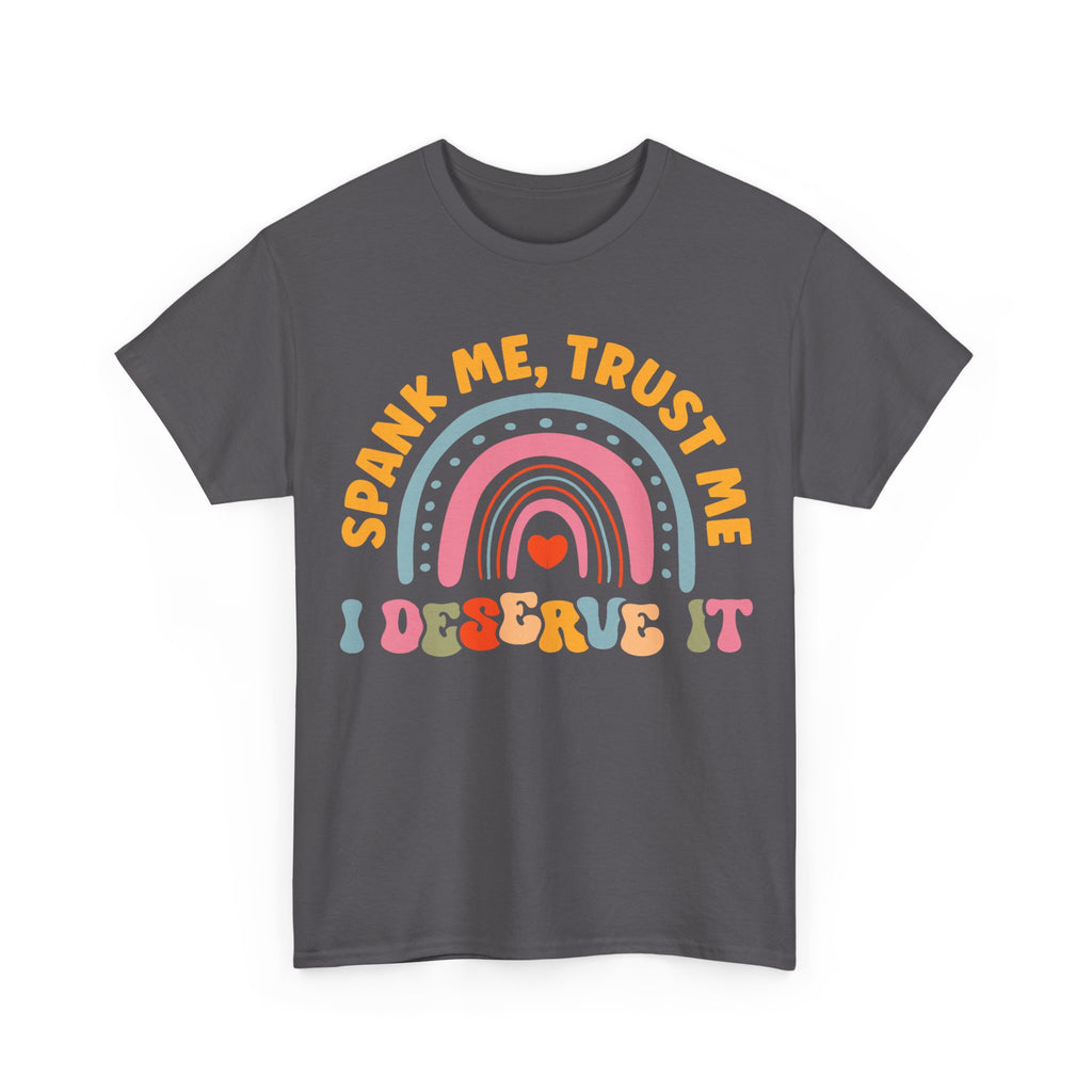 Funny Graphic Tee Shirt - Spank Me Trust Me I Deserve It - Rude Offensive Gift T-Shirt