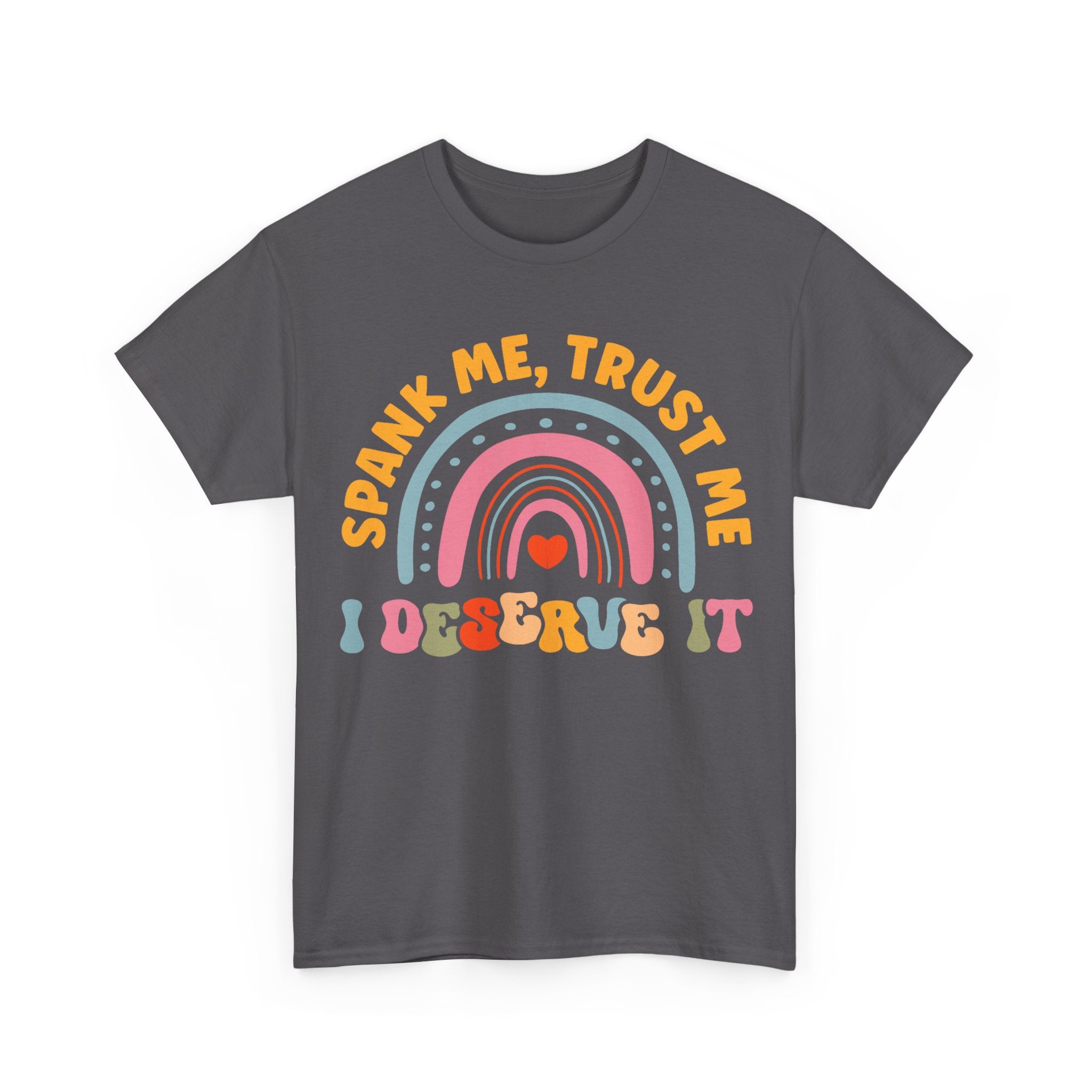 Funny Graphic Tee Shirt - Spank Me Trust Me I Deserve It - Rude Offensive Gift T-Shirt