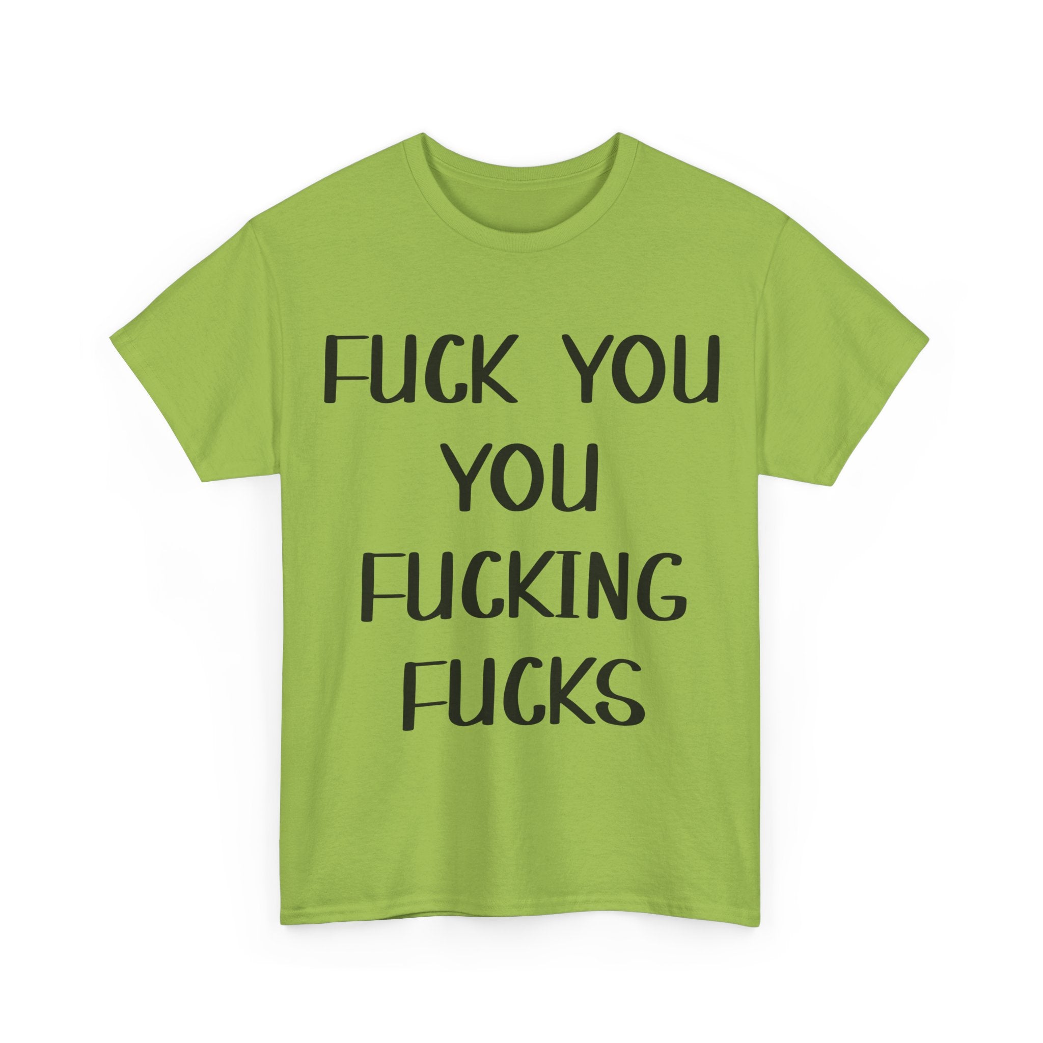 Graphic Tee - Fuck You You Fucking Fucks - Rude, offensive, Funny, Adult T-Shirt