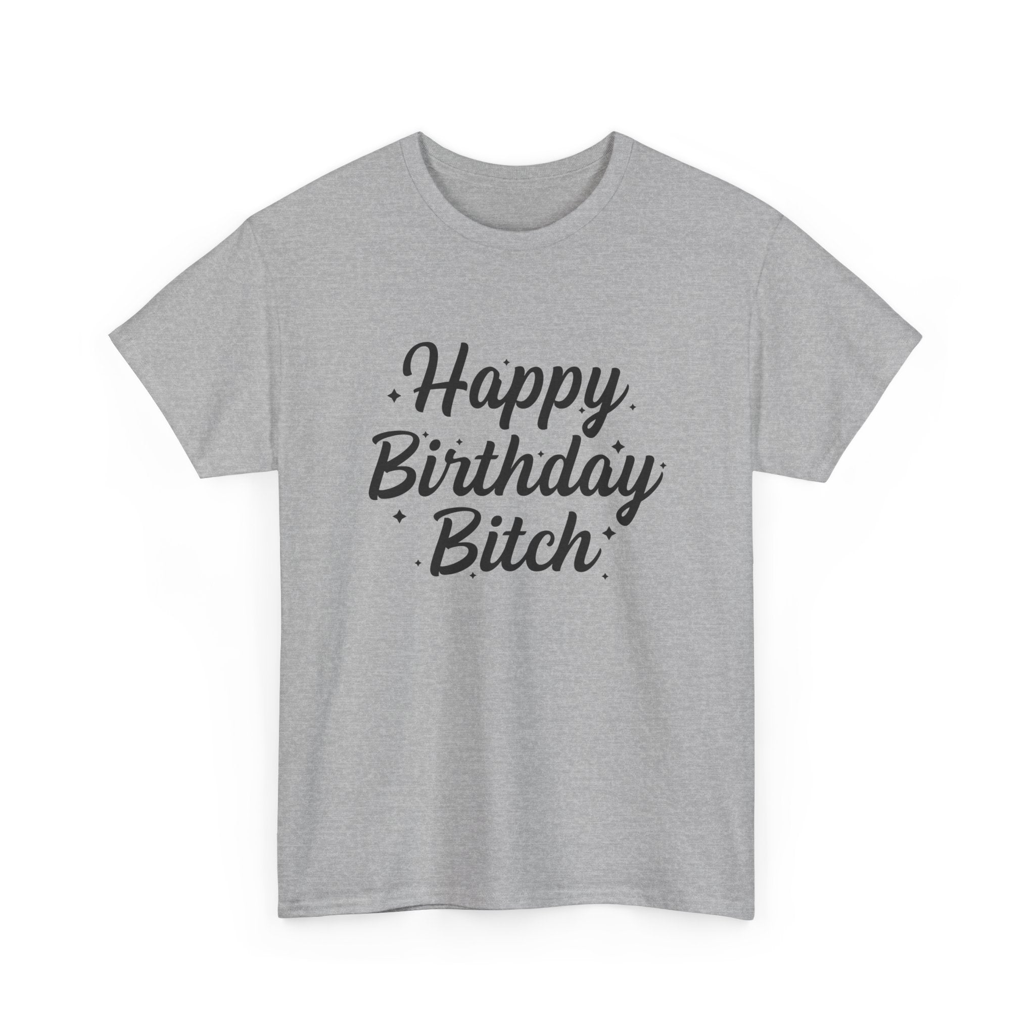 Birthday Tee Shirt - Happy Birthday Bitch - Funny Adult Graphic T-Shirt Gift