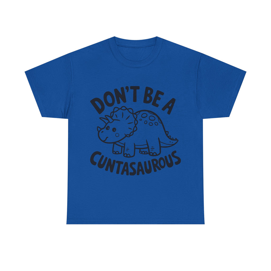T-Shirt - Don't Be a Cuntasaurous - Funny Rude Offensive Dino Gift Tee Shirt