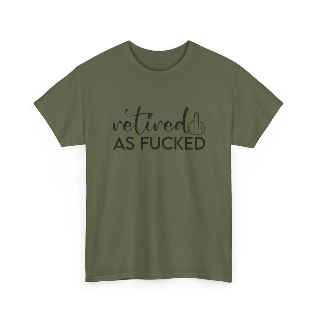 Retired As F*** Tee - Funny Retirement Graphic T-Shirt - Rude Adult Gift Shirt