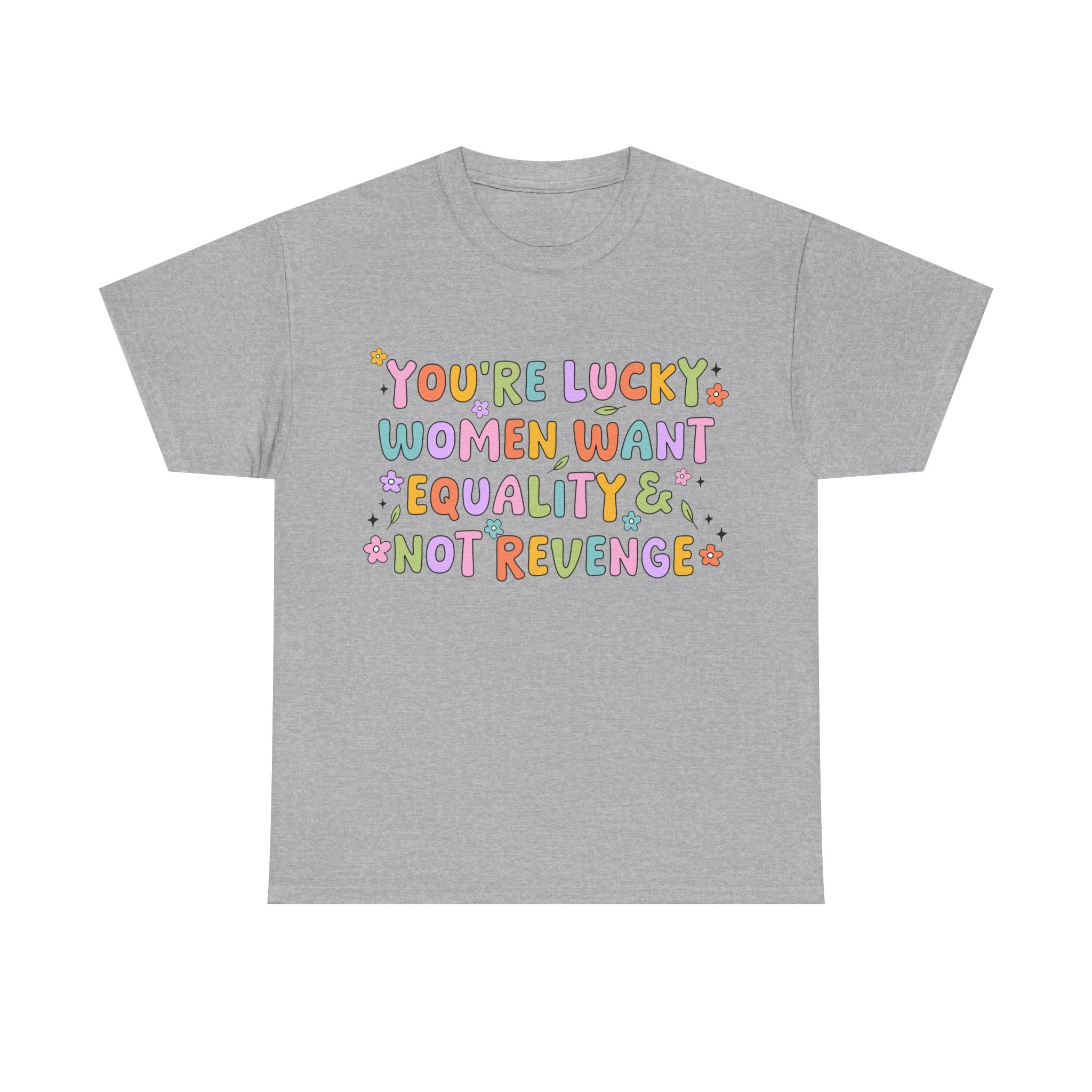 Funny Feminist T-Shirt - Youre  Lucky Women Want Equality Not Revenge - Anti Patriachy Tee Shirt Gift For Feminism