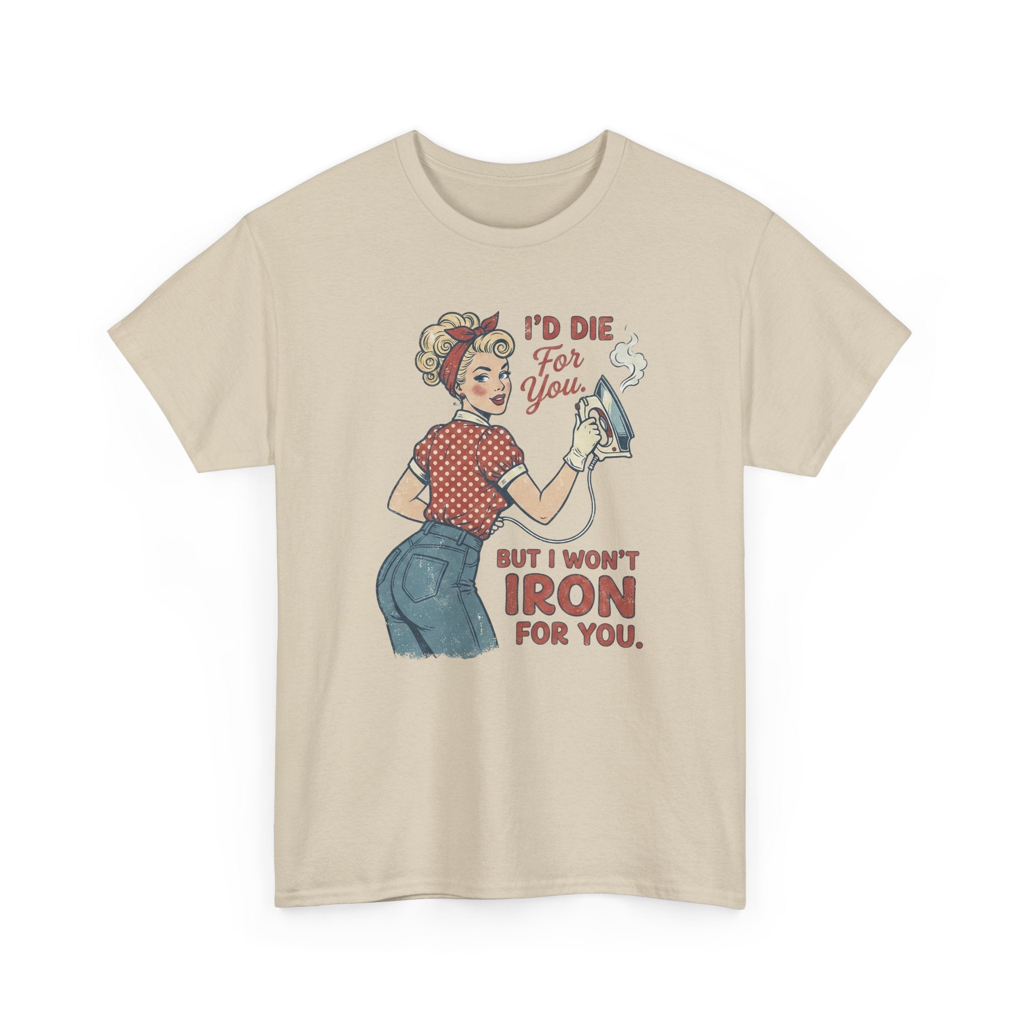 Vintage Rosie Ironing Tee Shirt - I'd Die For You But I Won't Iron For You - Valentine T-Shirt