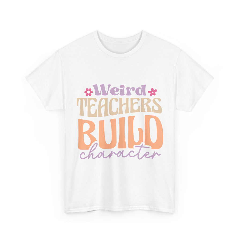 Weird Teachers Build Character Tee Shirt - Funny T-Shirt Gift For Teacher Or Learning Assistant NEW