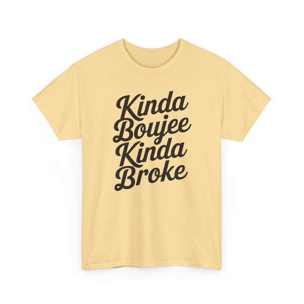 Kinda Boujee Kinda Broke T-Shirt - Funny Slogan Gift Tee Shirt