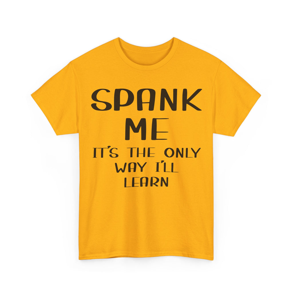T-Shirt - Spank Me It's The Only Way I'll Learn - Funny Adult Rude Tee