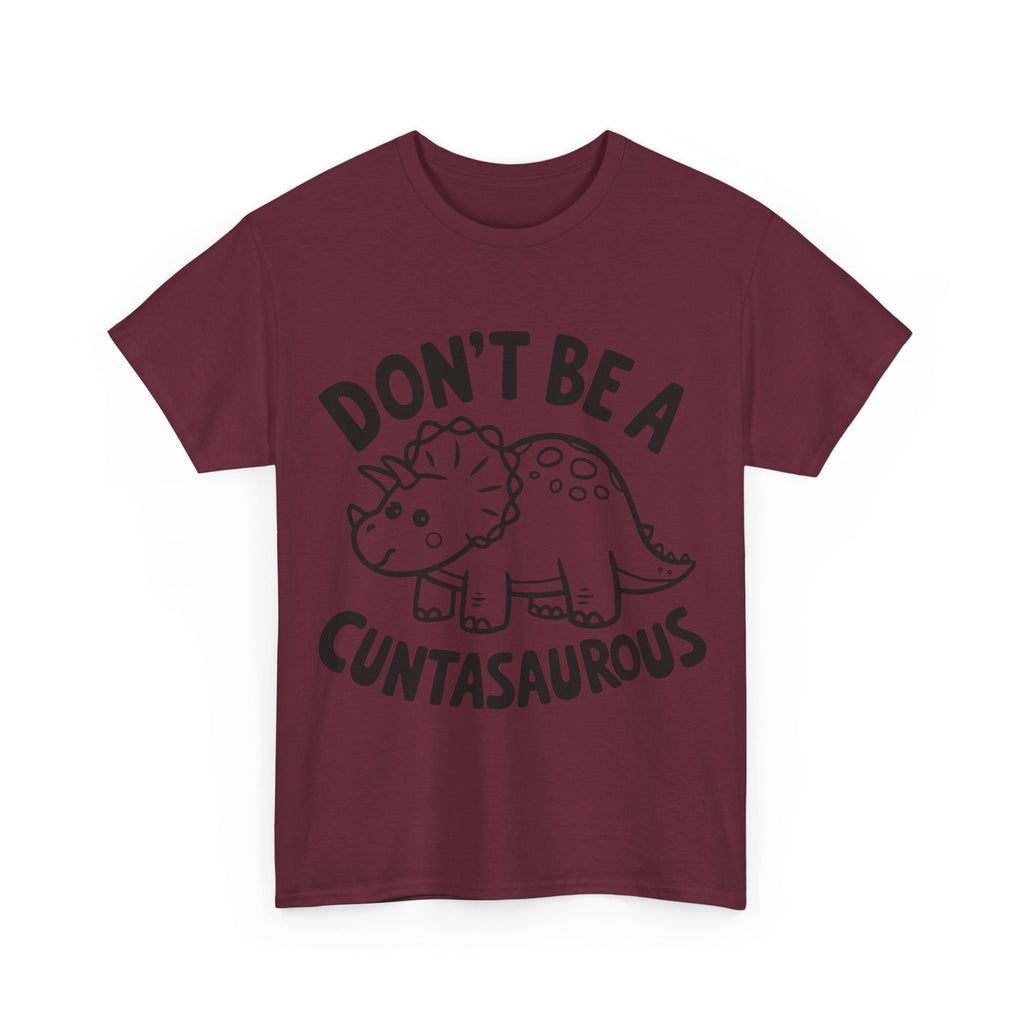 T-Shirt - Don't Be a Cuntasaurous - Funny Rude Offensive Dino Gift Tee Shirt