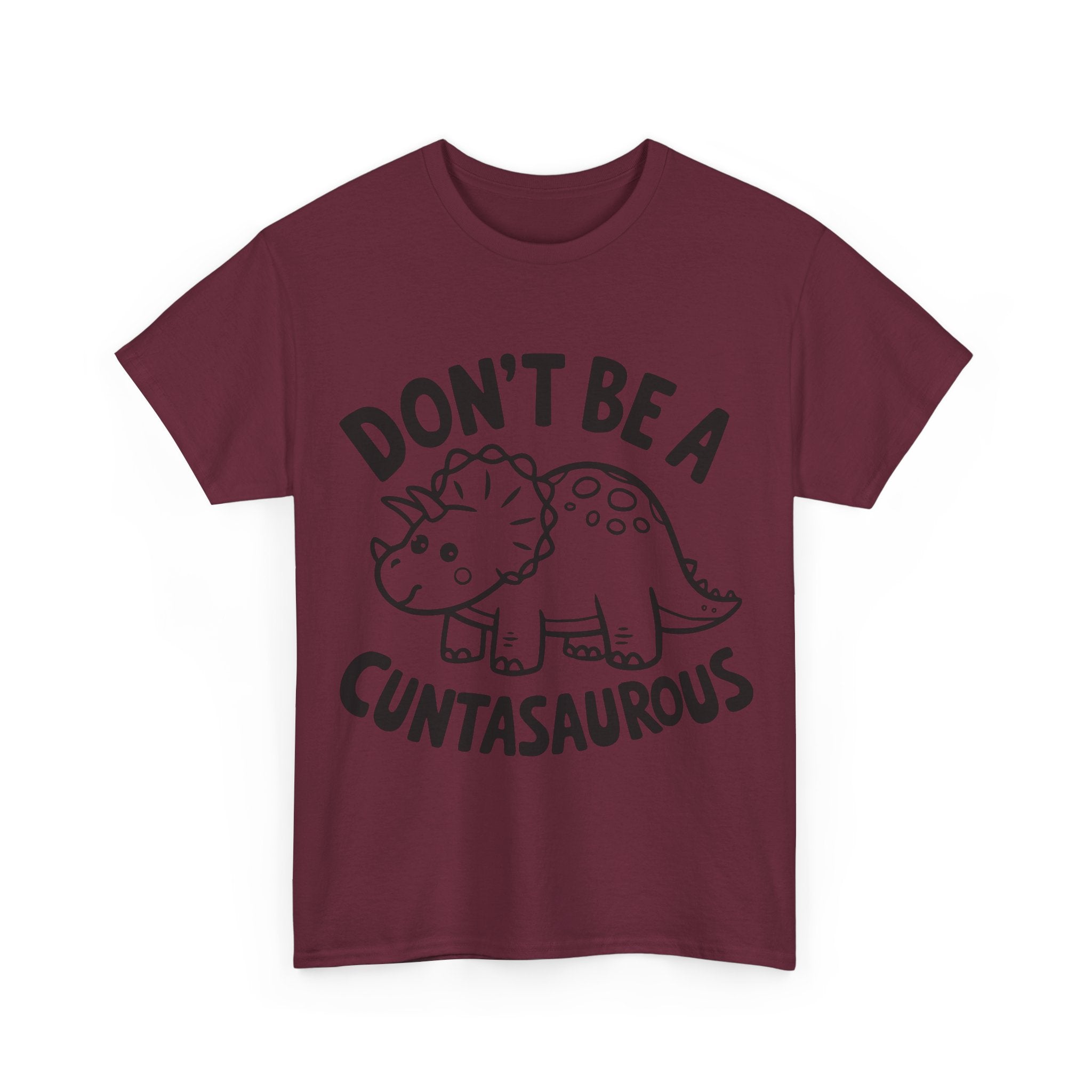 T-Shirt - Don't Be a Cuntasaurous - Funny Rude Offensive Dino Gift Tee Shirt