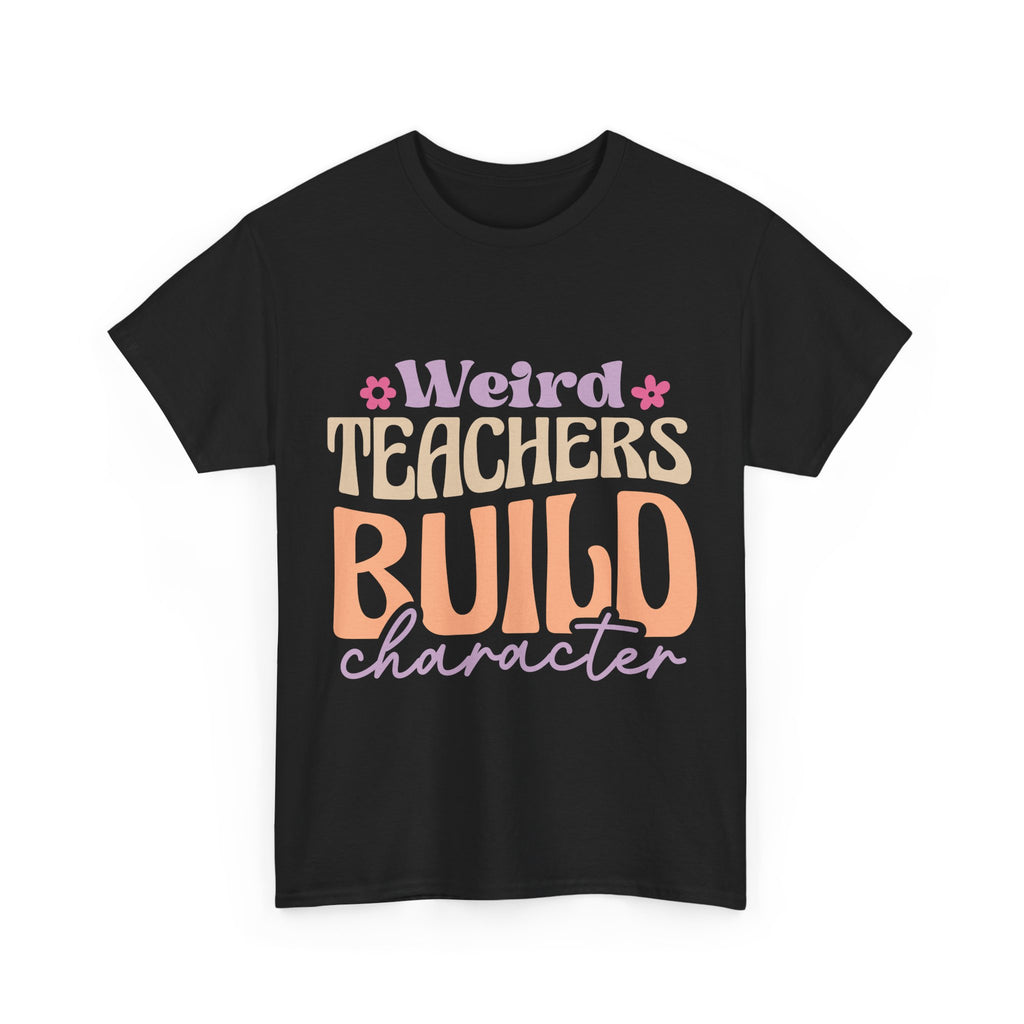 Weird Teachers Build Character Tee Shirt - Funny T-Shirt Gift For Teacher Or Learning Assistant NEW
