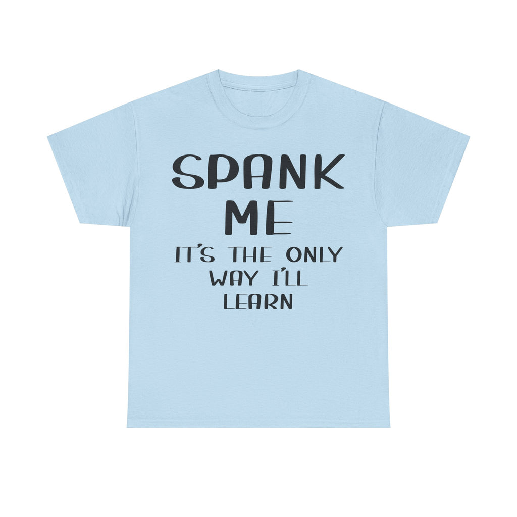 T-Shirt - Spank Me It's The Only Way I'll Learn - Funny Adult Rude Tee
