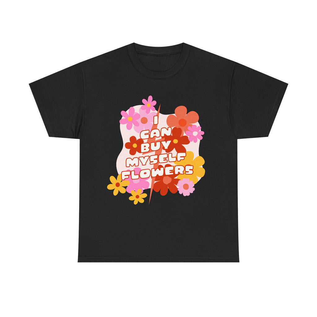 Funny T-Shirt - I Can Buy Myself Flowers - Feminism Tee Shirt - Gift For Independent Feminists NEW