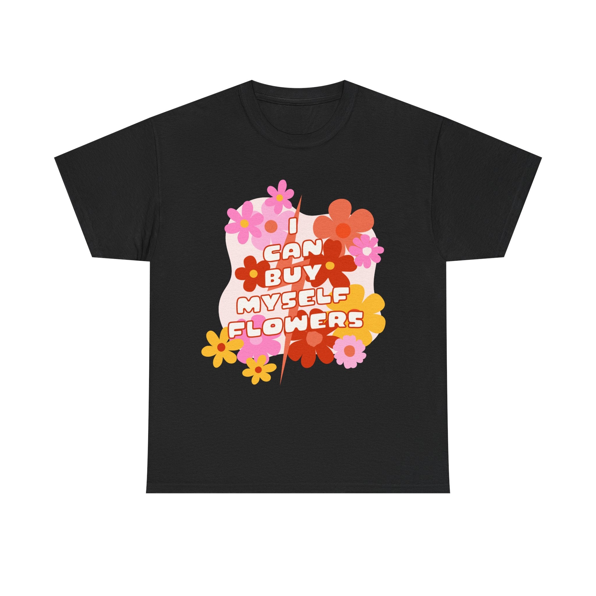 Funny T-Shirt - I Can Buy Myself Flowers - Feminism Tee Shirt - Gift For Independent Feminists NEW