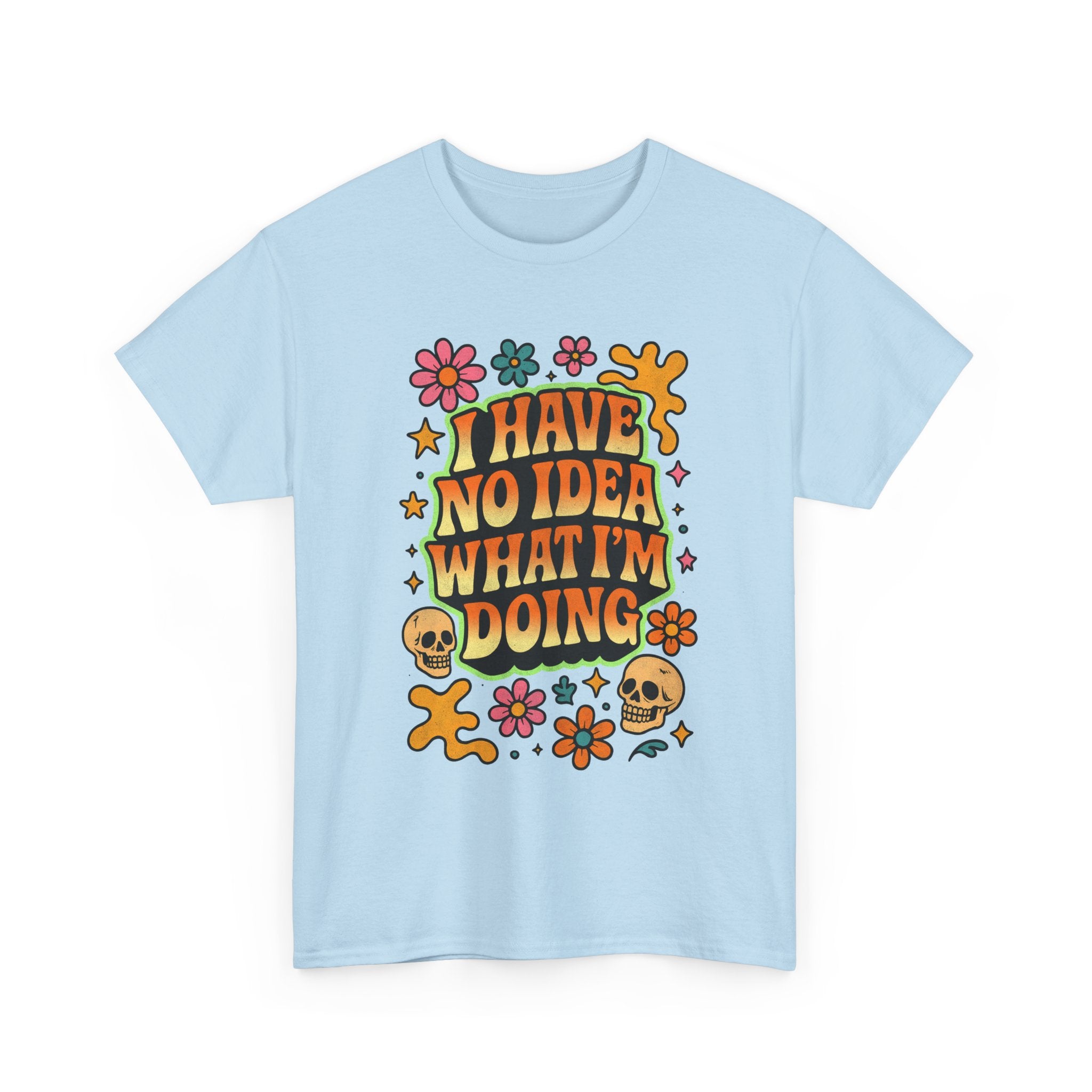 Retro Floral Tee — "I Have No Idea What I'm Doing" Funny Graphic T-Shirt Gift - NEW