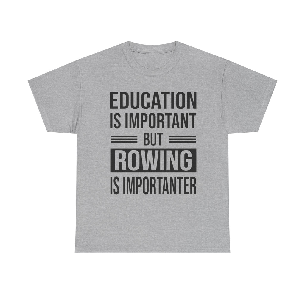 Funny Rowing T-Shirt - Education Is Important But Rowing Is Importanter - Gift For Rower - Birthday Presents For Rowers